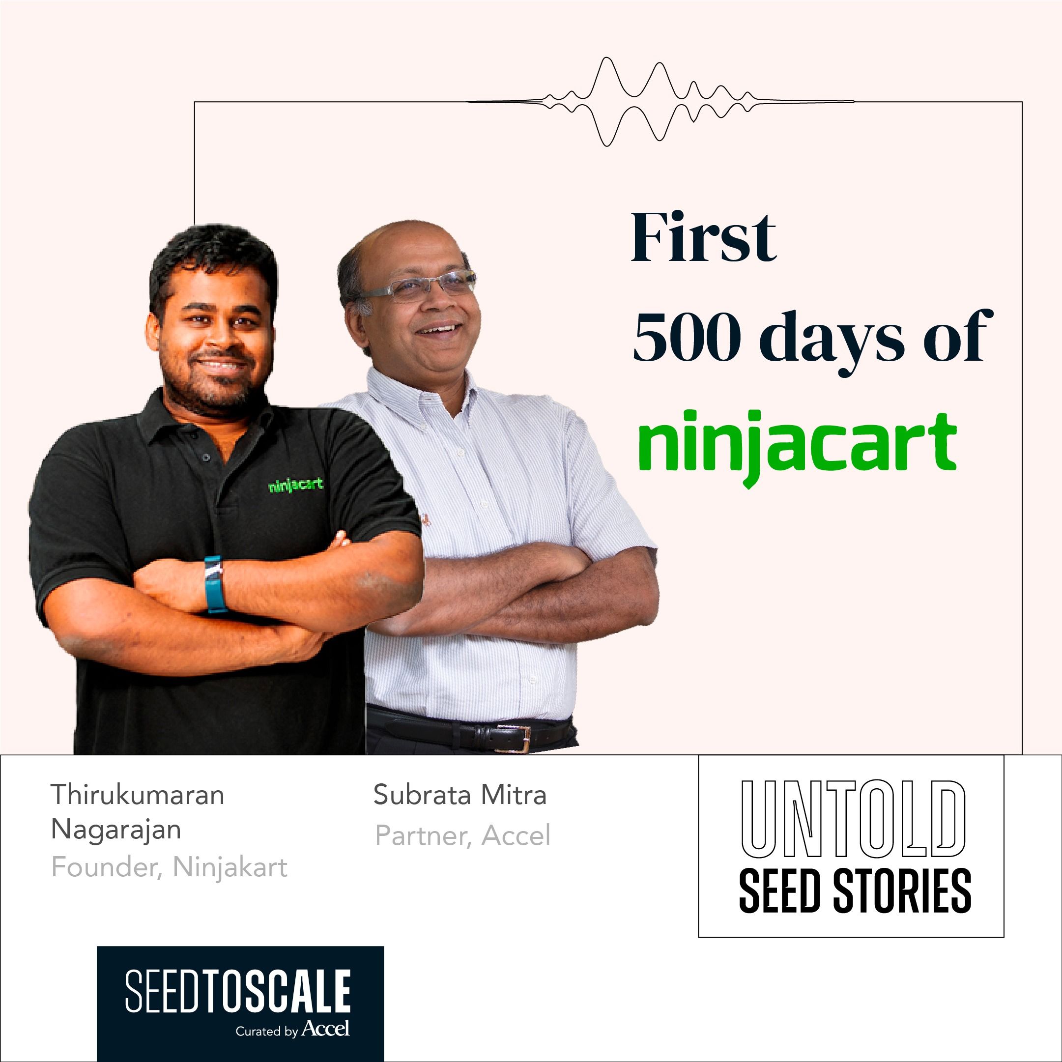 INSIGHTS #57 - Untold Seed Stories: First 500 Days of Ninjacart with Thirukumaran