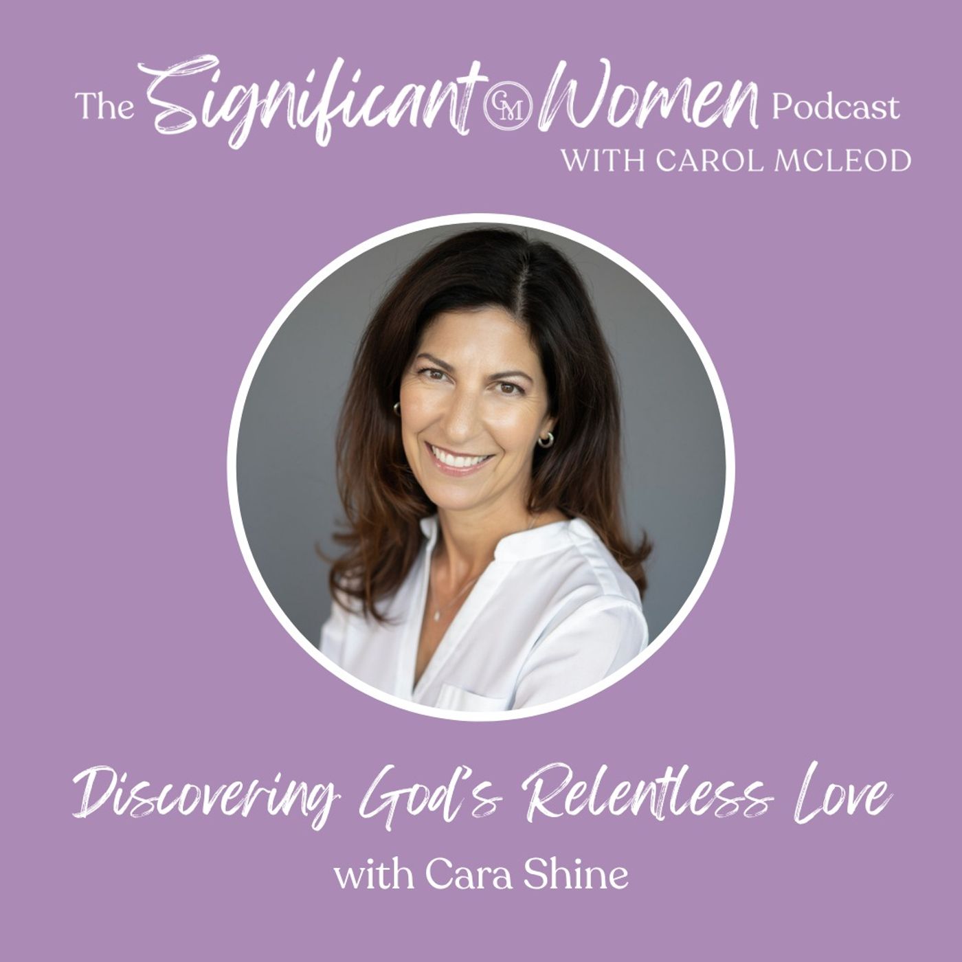 Discovering God’s Relentless Love with Cara Shine episode artwork
