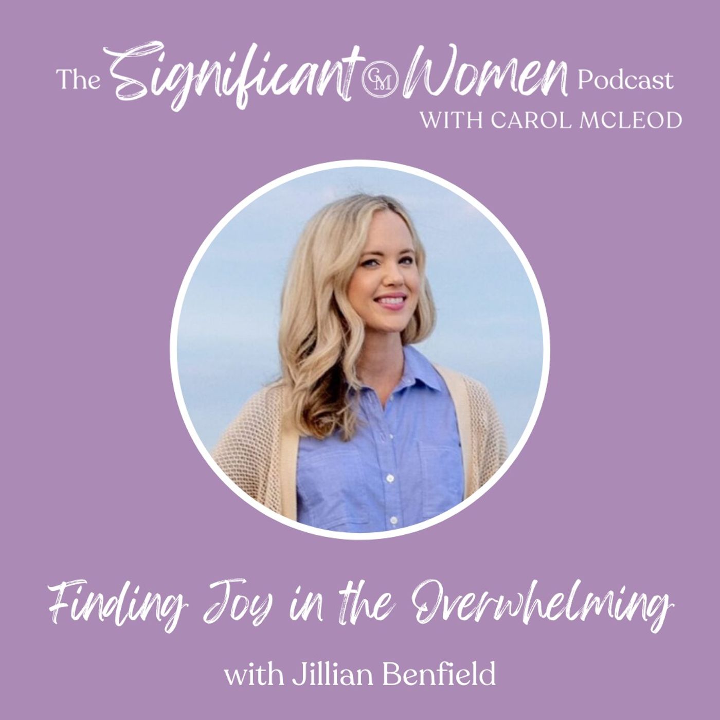 Finding Joy in the Overwhelming with Jillian Benfield