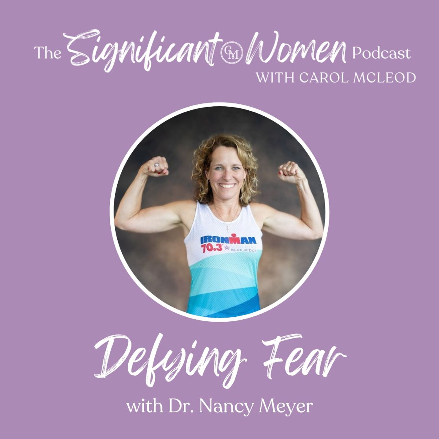 Defying Fear with Dr. Nancy Meyer