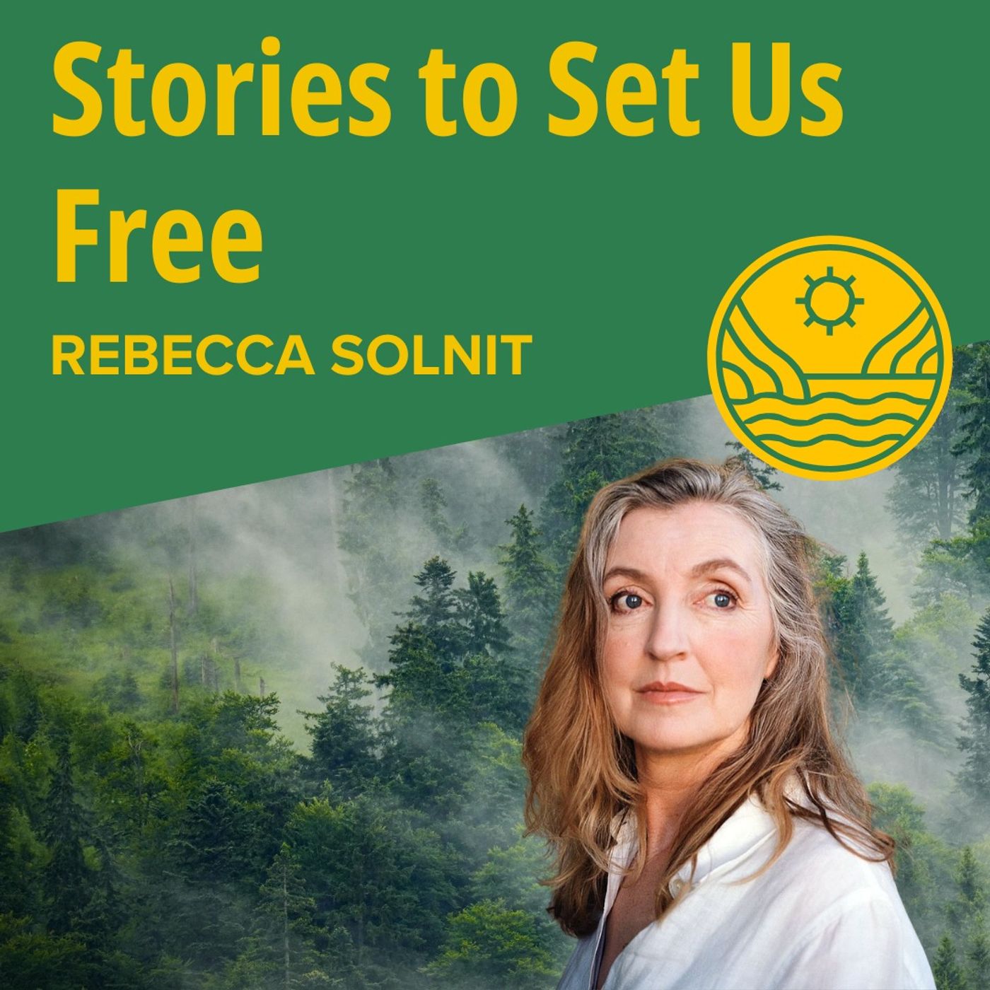 Rebecca Solnit: Stories to Set Us Free Rebecca Solnit: Stories to Set Us Free