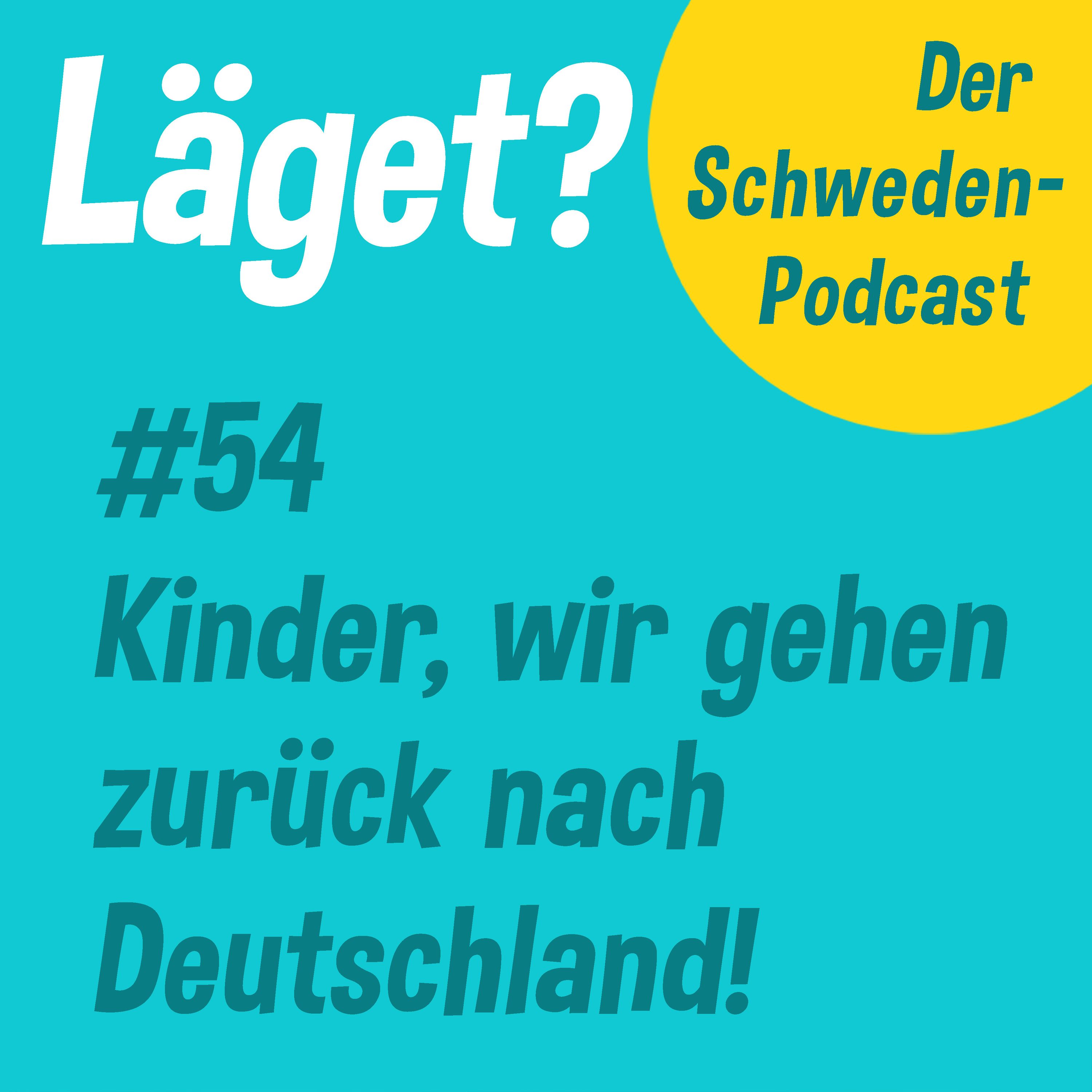 Läget #54 | Kinder, wir gehen zurück nach Deutschland!