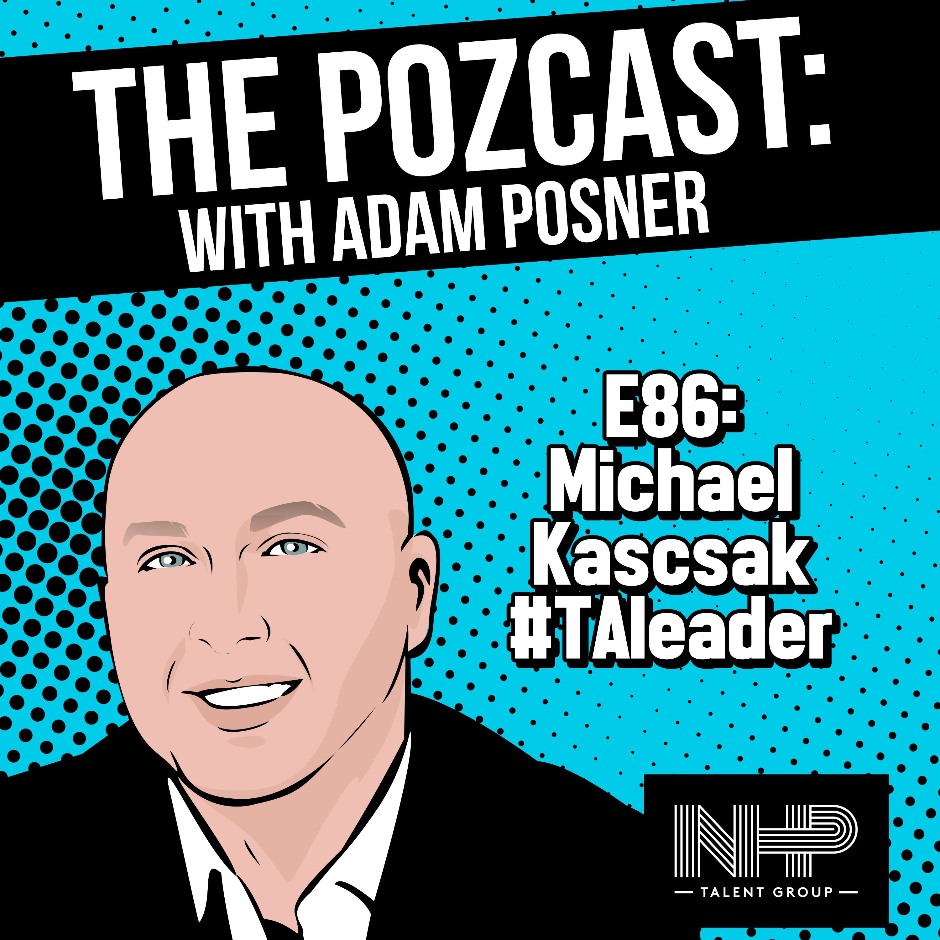 BEST OF #thePOZcast E86: Michael Kascsak: Talent Acquisition Industry Leader Shares His Journey at Google & PayPal