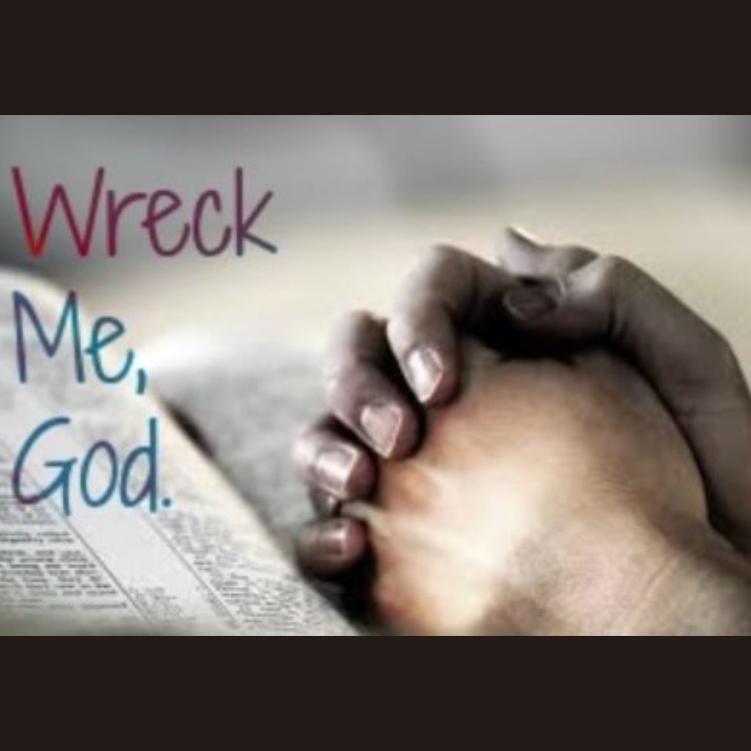 Wreck Me, God (Gassaway, WV)