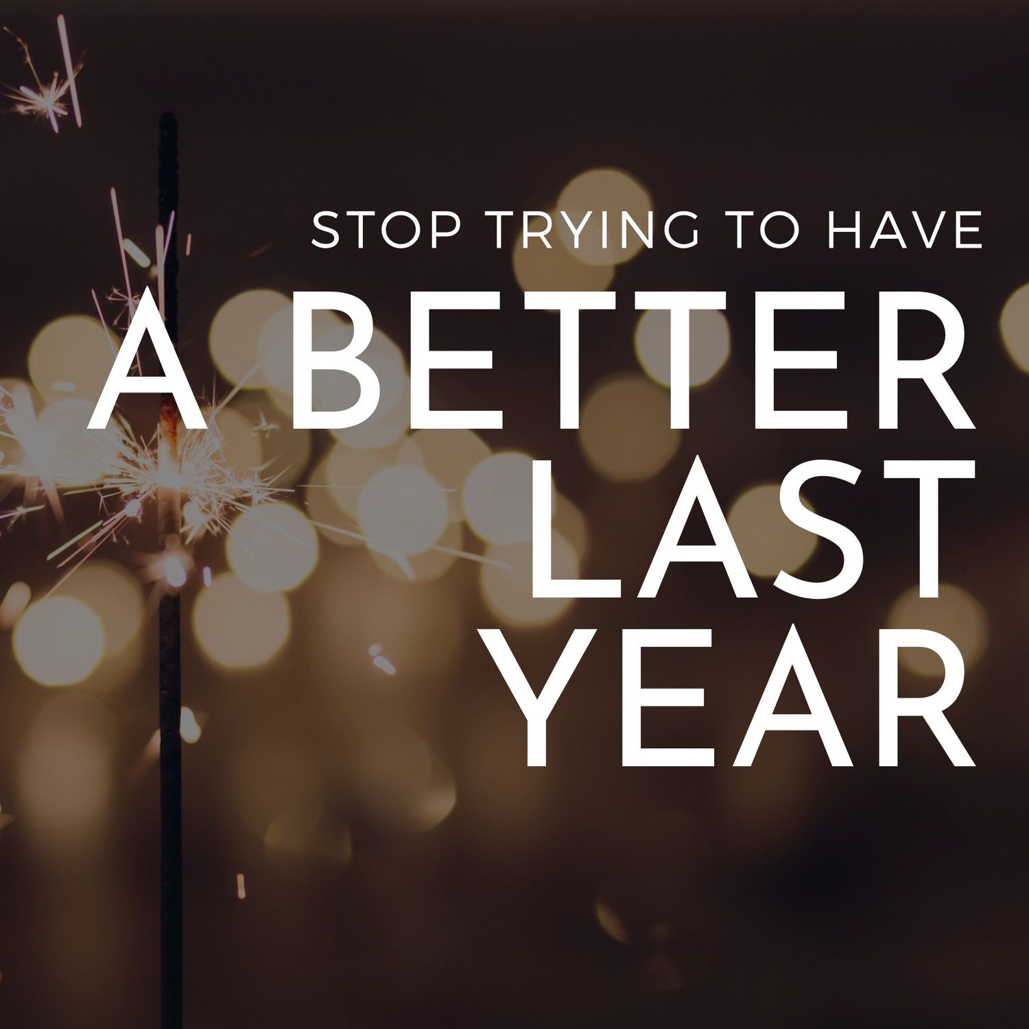 Stop Trying To Have A Better Last Year (Gassaway, WV)
