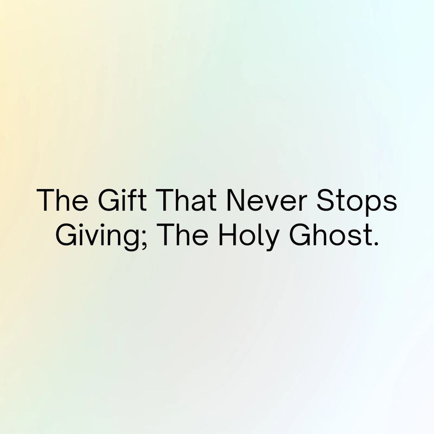 The Gift That Never Stops Giving; The Holy Ghost Gassaway, WV)