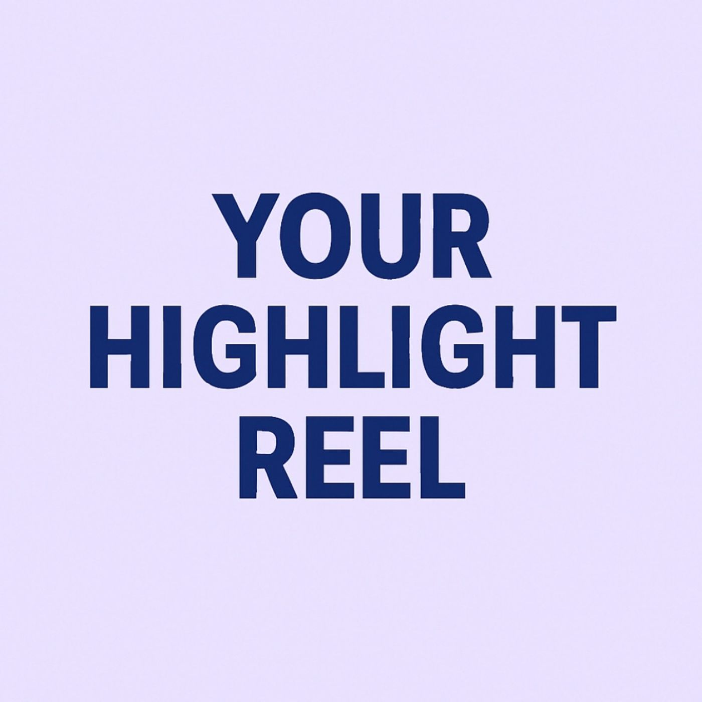 Your Highlight Reel