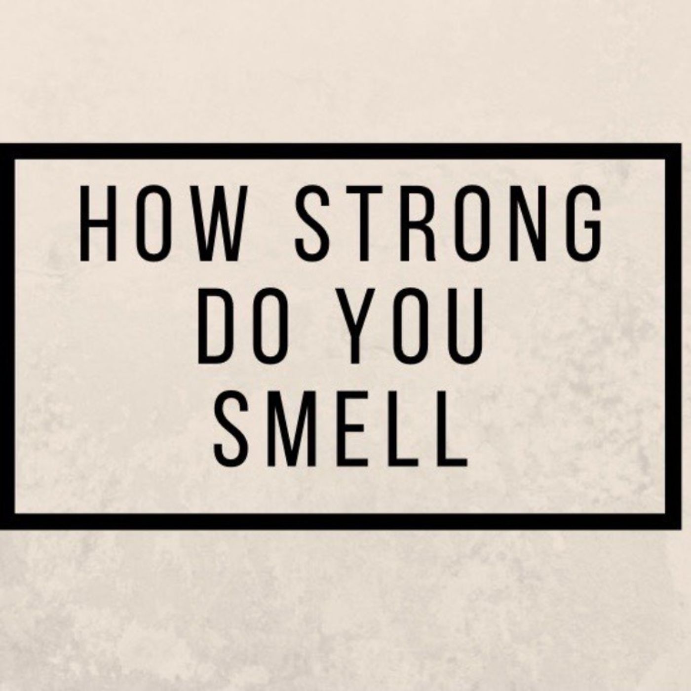 Do You Smell Strong
