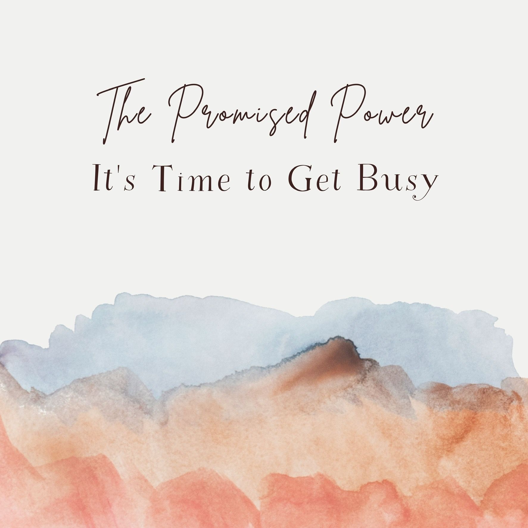 The Promised Power-It's Time To Get Busy (Gassaway, WV)