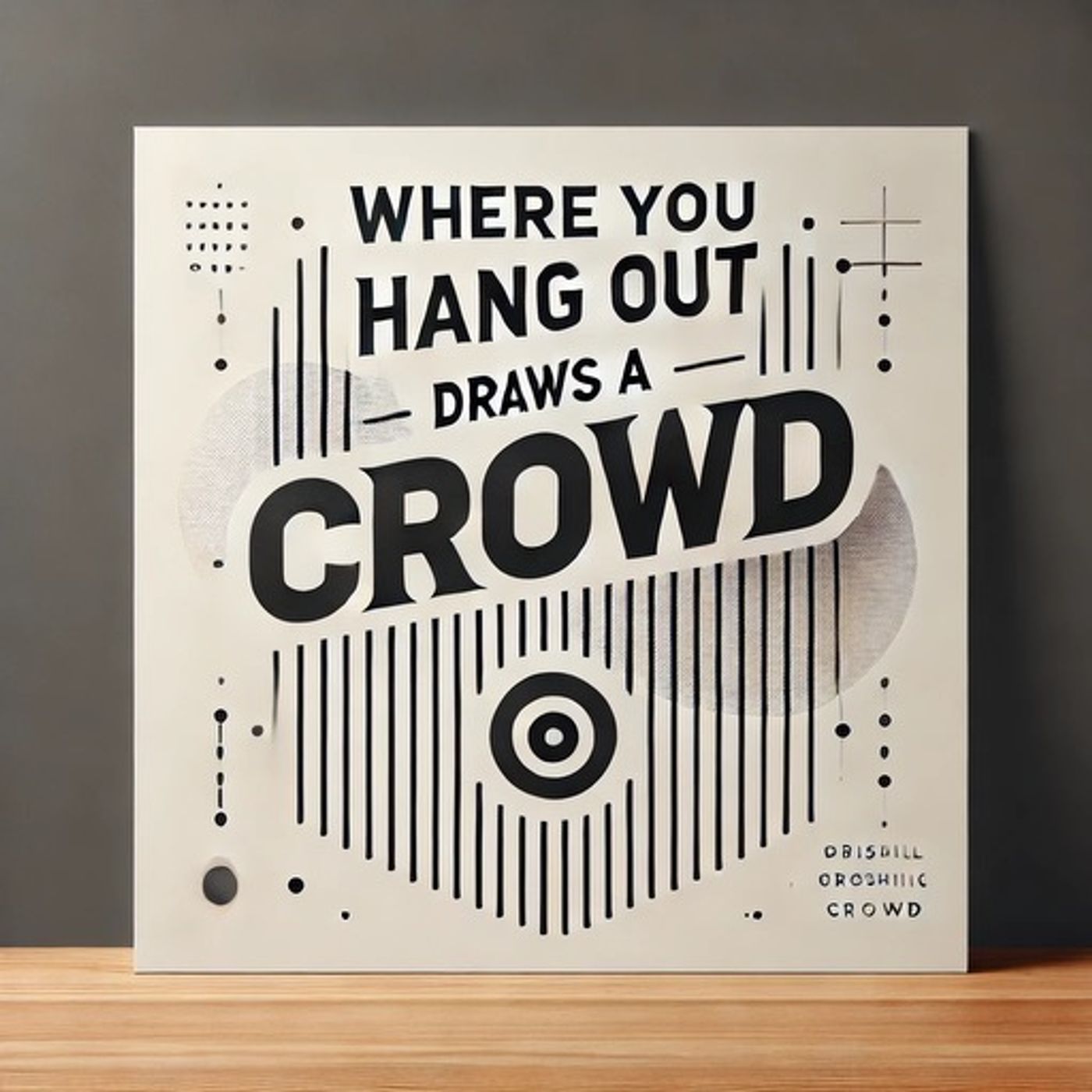 Where You Hang Out Draws A Crowd