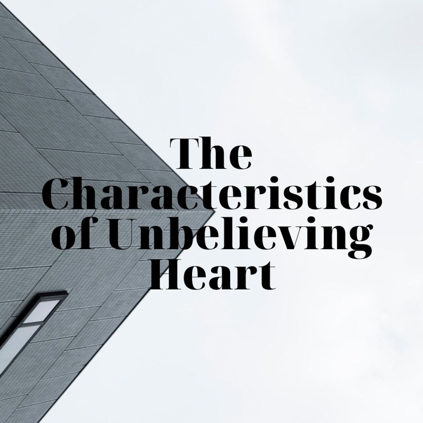 The Characteristics Of An Unbelieving Heart (Gassaway)