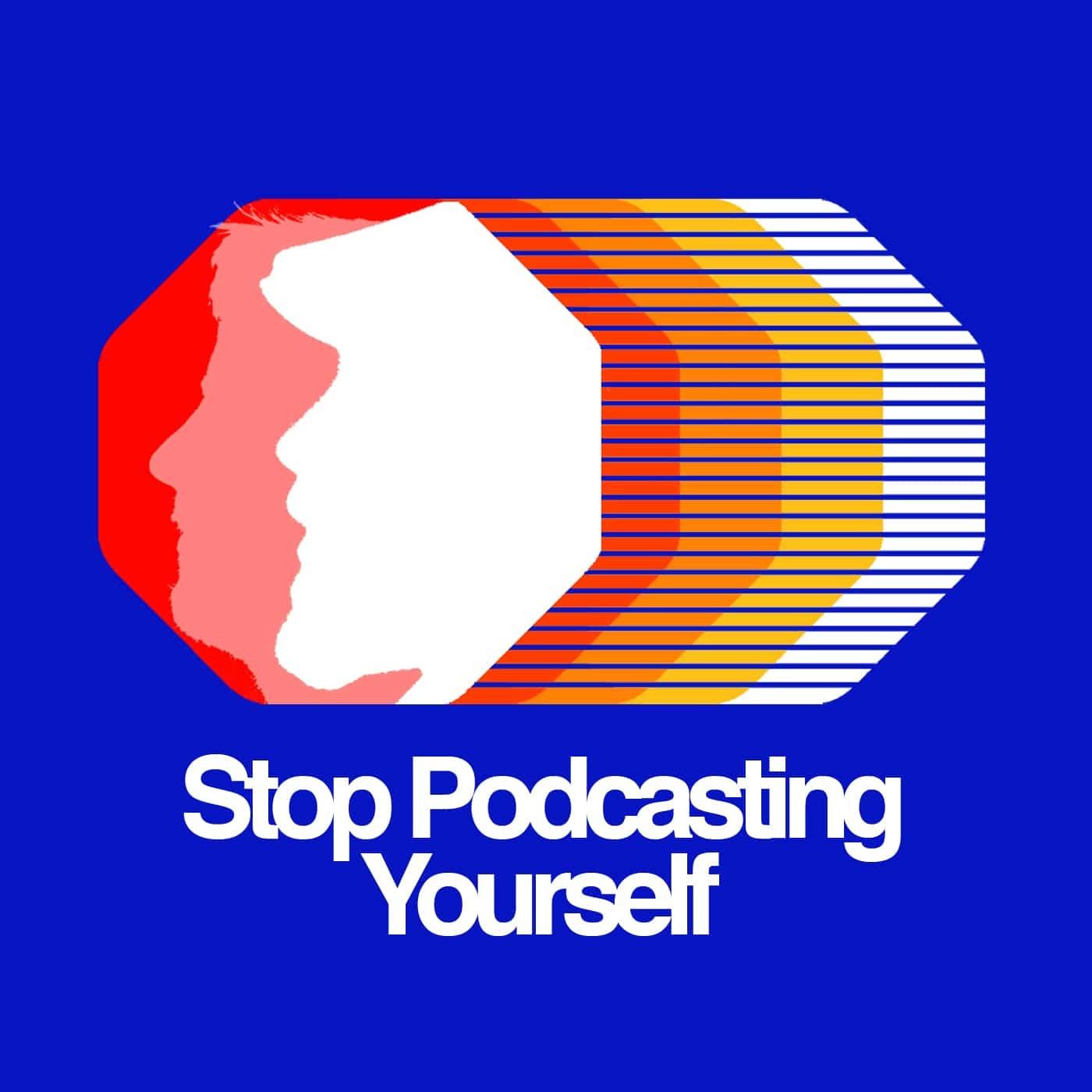Stop Podcasting Yourself - Hot Topics August 2025