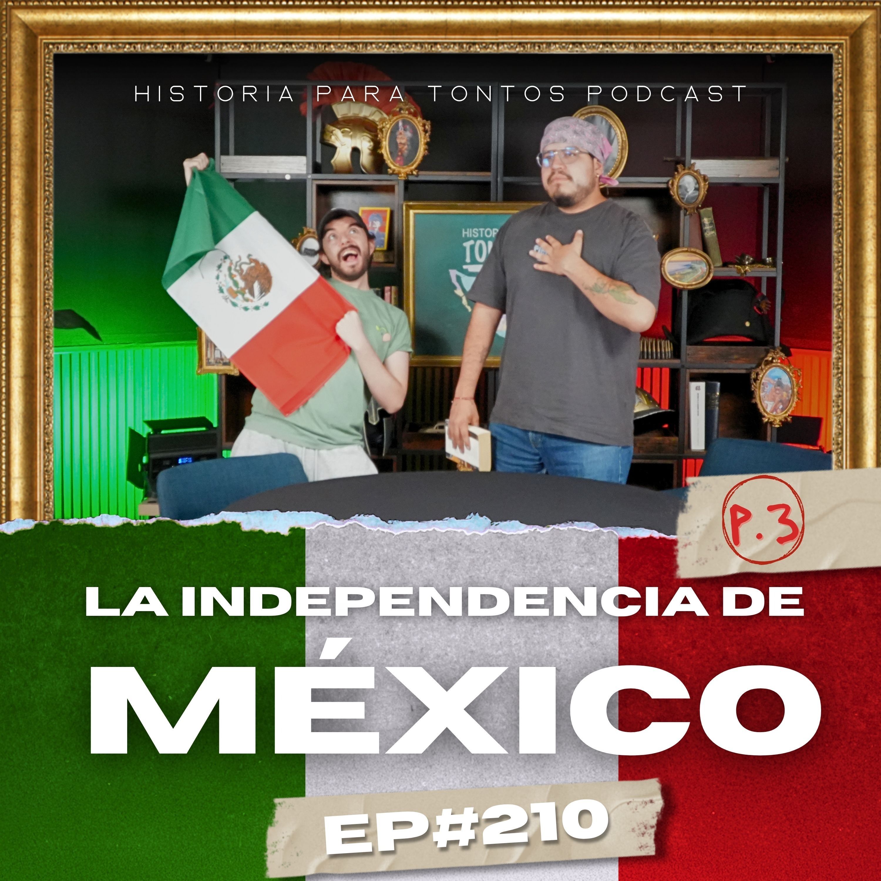 La Independencia de México P.3 - Ep.#210 - Historia para Tontos Podcast