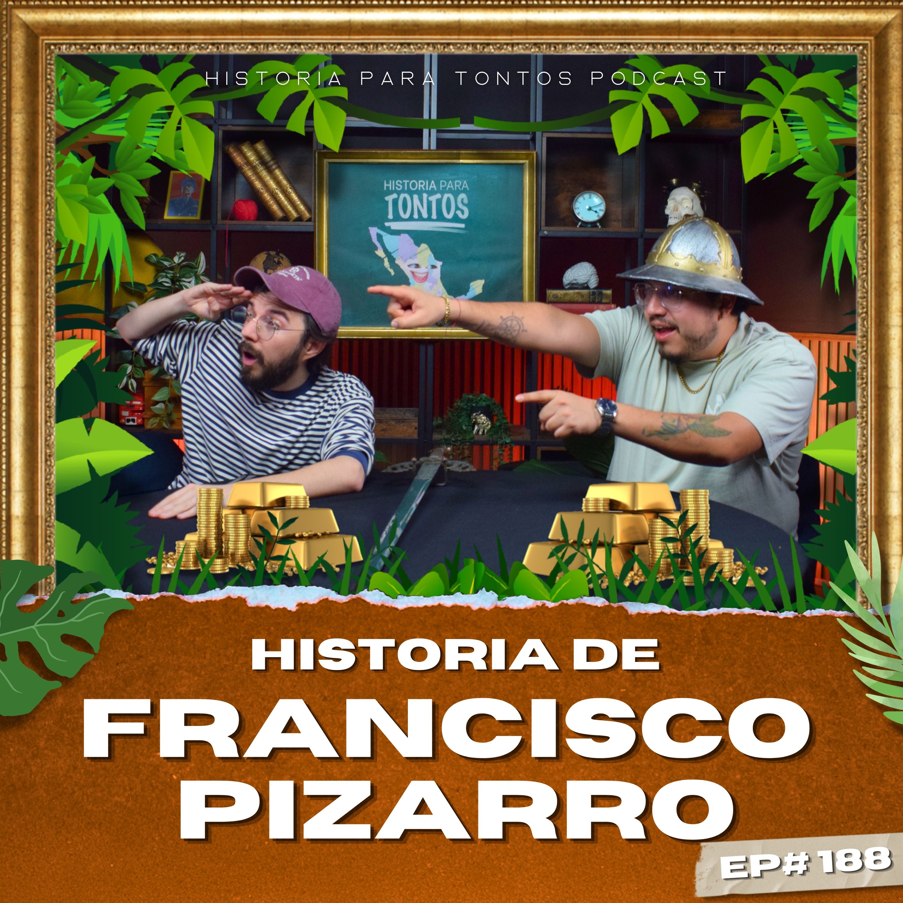 Francisco Pizarro - Ep.#188 - Historia para Tontos Podcast