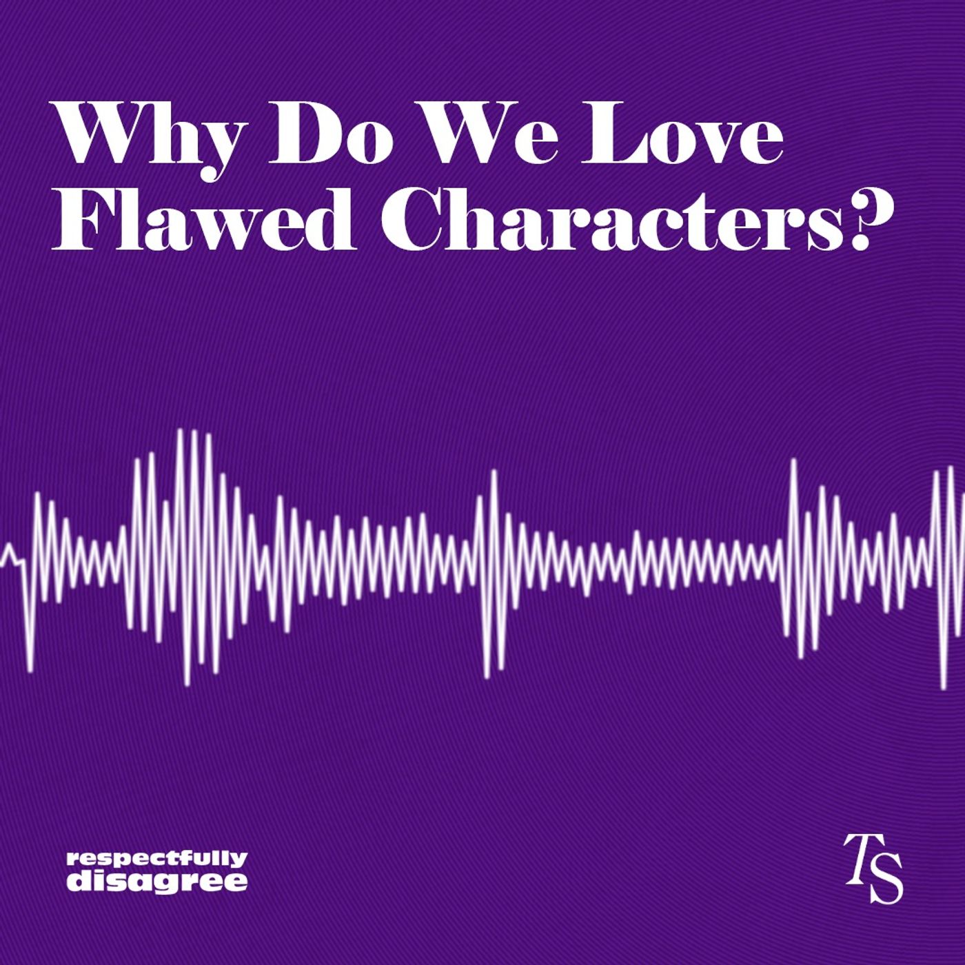 Why Do We Love Flawed Characters?