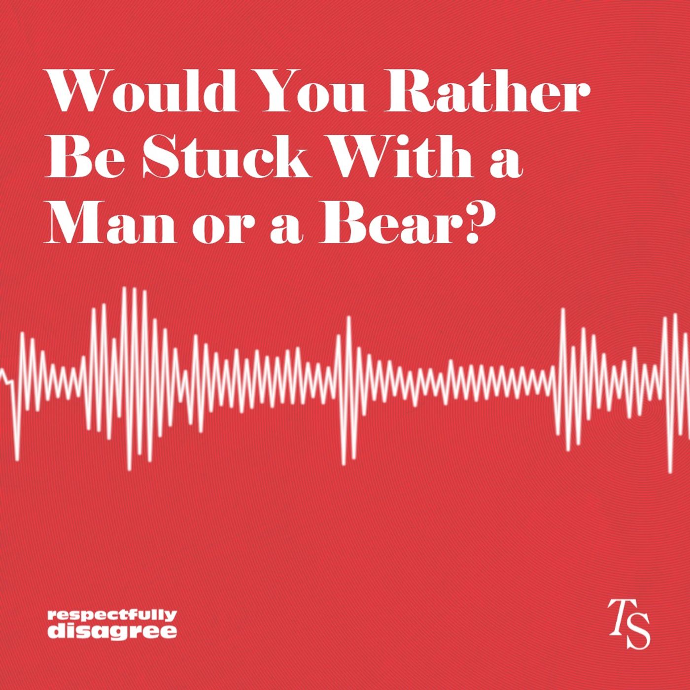 Would You Rather Be Stuck With a Man or a Bear?