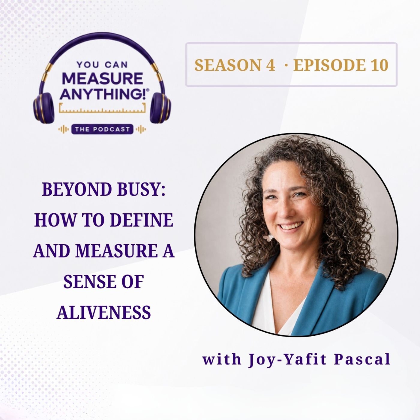 Beyond Busy: How to Define and Measure a Sense of Aliveness with Joy-Yafit Pascal | S4E10