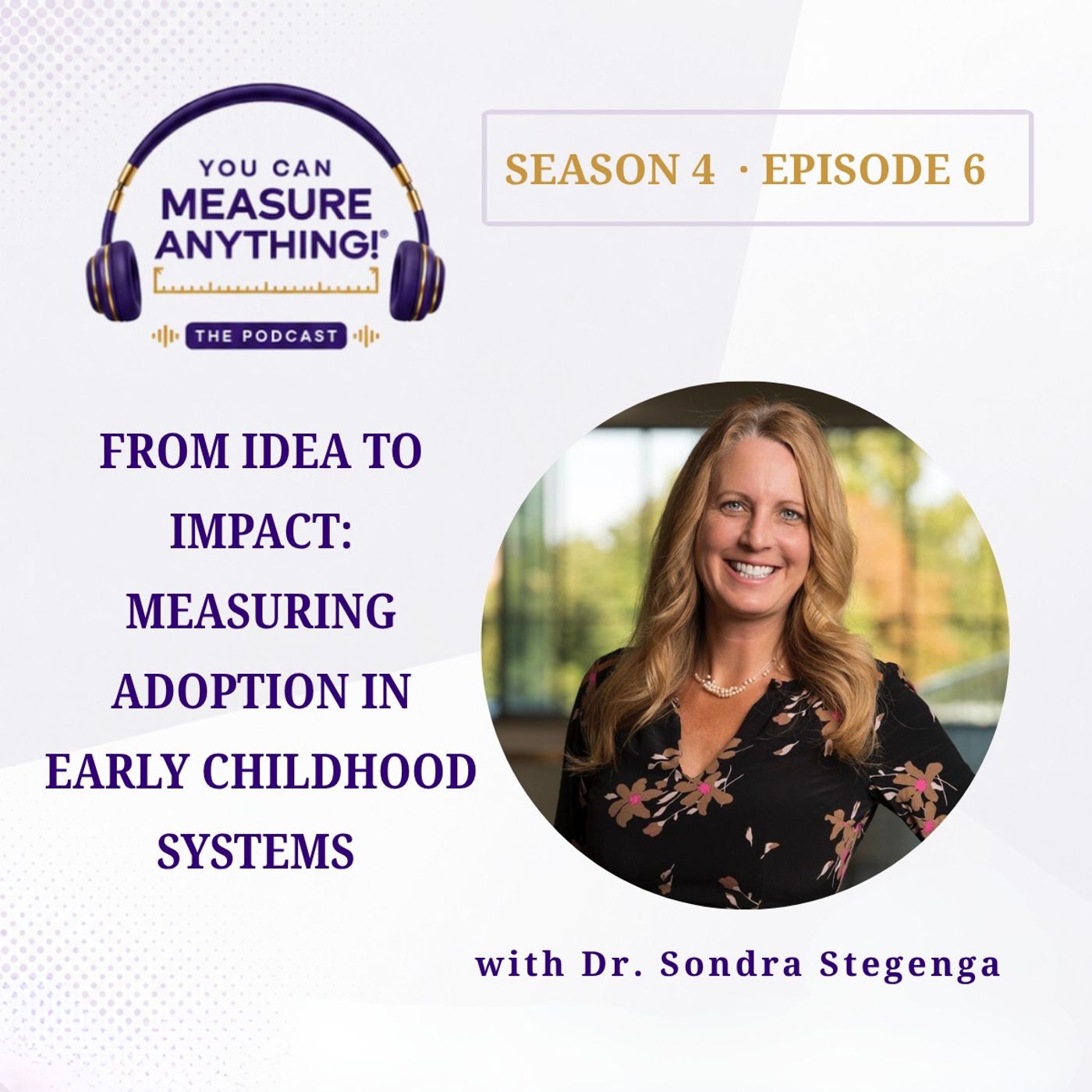 From Idea to Impact: Measuring Adoption in Early Childhood Systems with Dr. Sondra Stegenga | S4E6 episode artwork