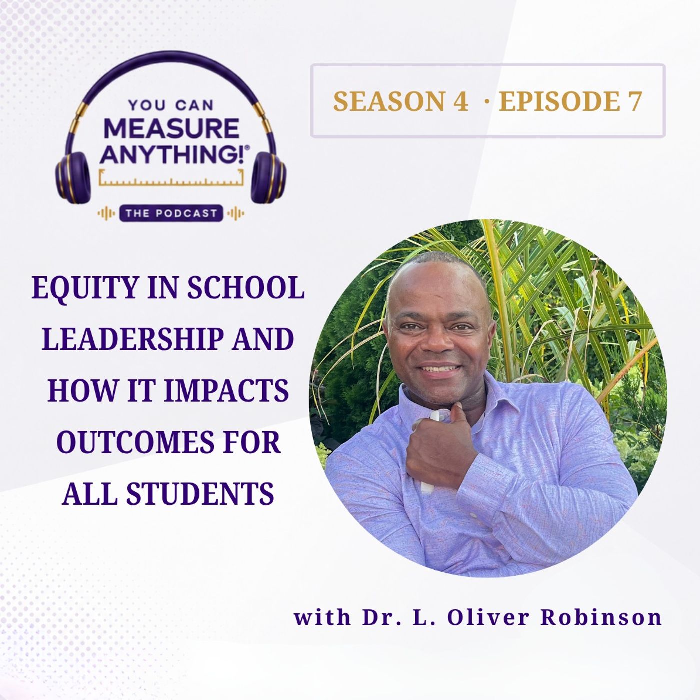 Equity in School Leadership and How It Impacts Outcomes for All Students with Dr. L. Oliver Robinson | S4E7 episode artwork