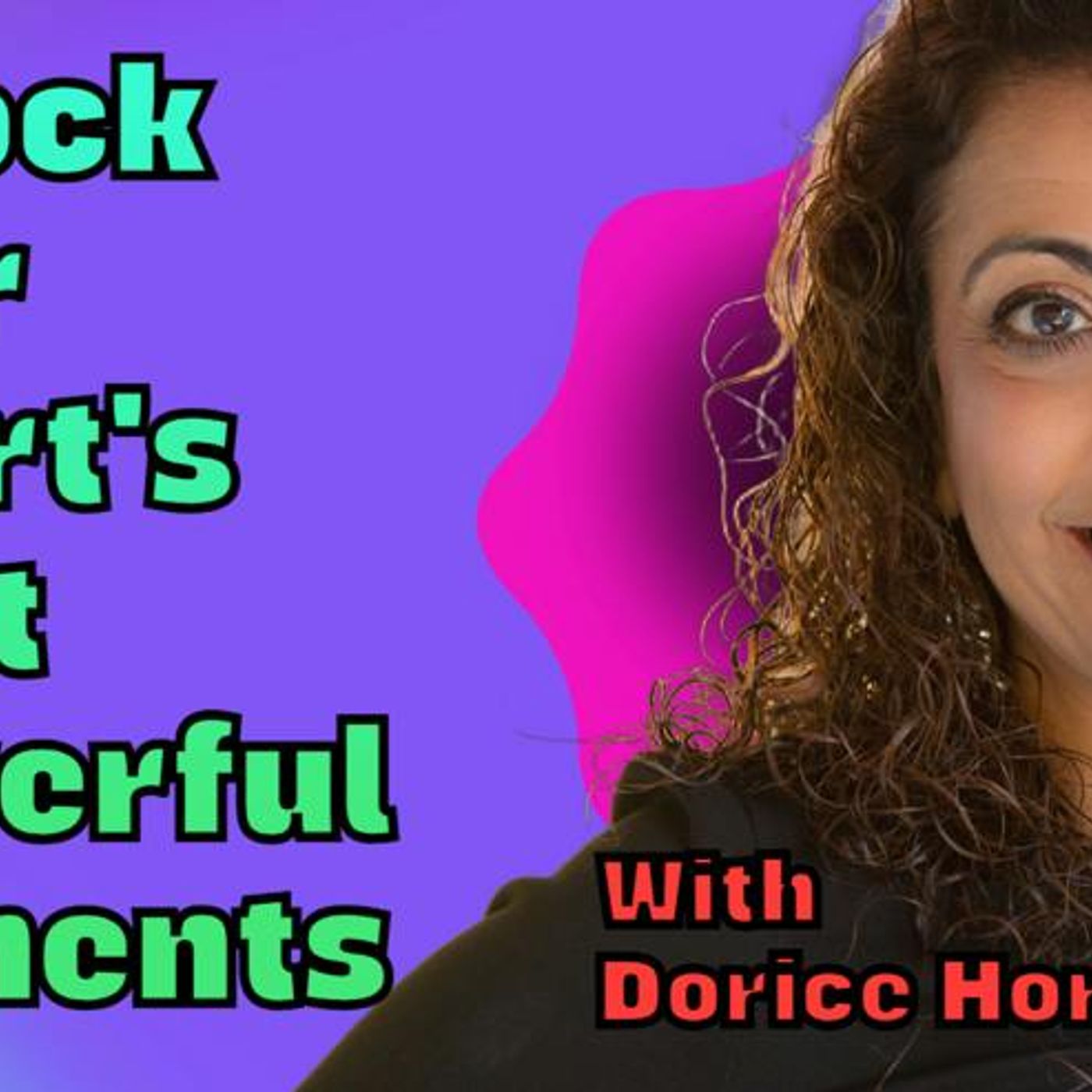 Unlock your Heart’s Most Powerful Moments with Dorice Horenstein
