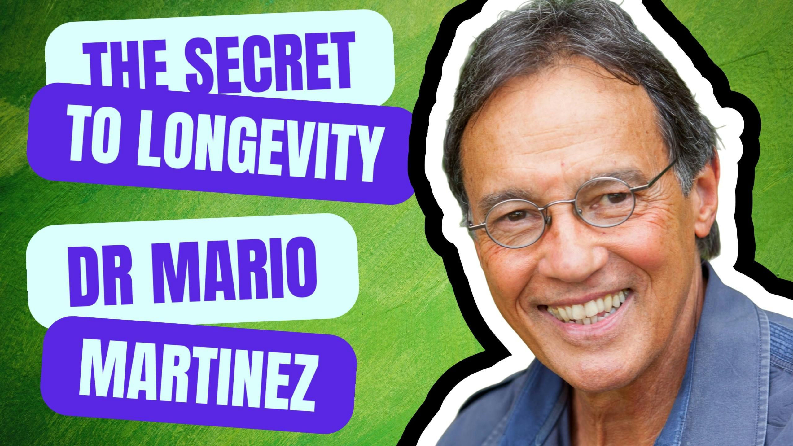 The Secret to Longevity with Dr Mario Martinez