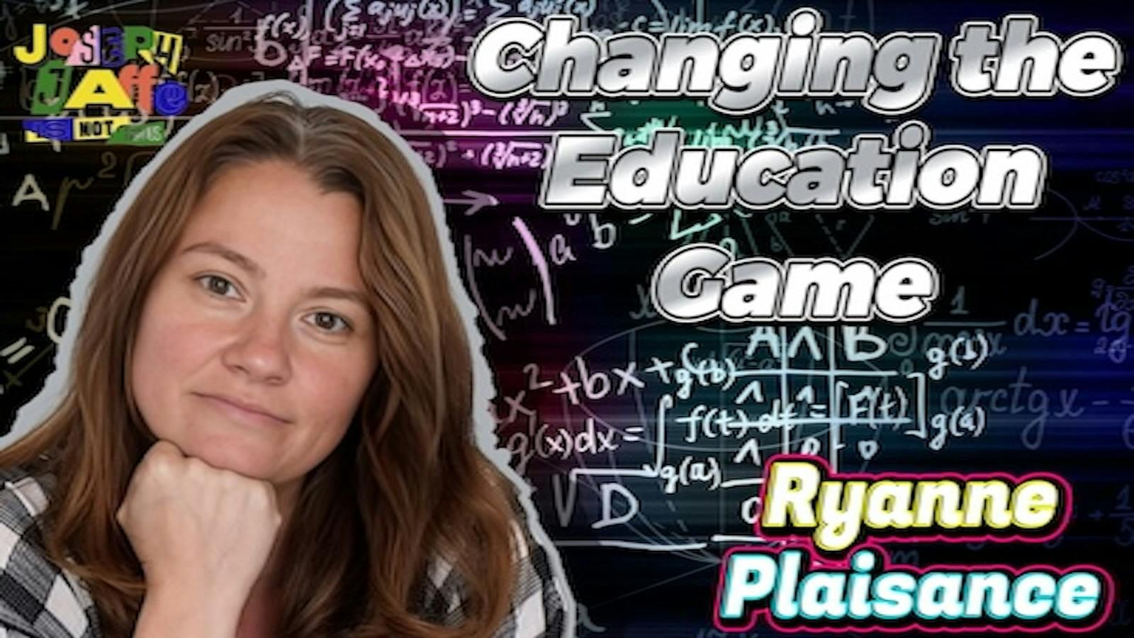 Changing the Education Game with Ryanne Plaisance