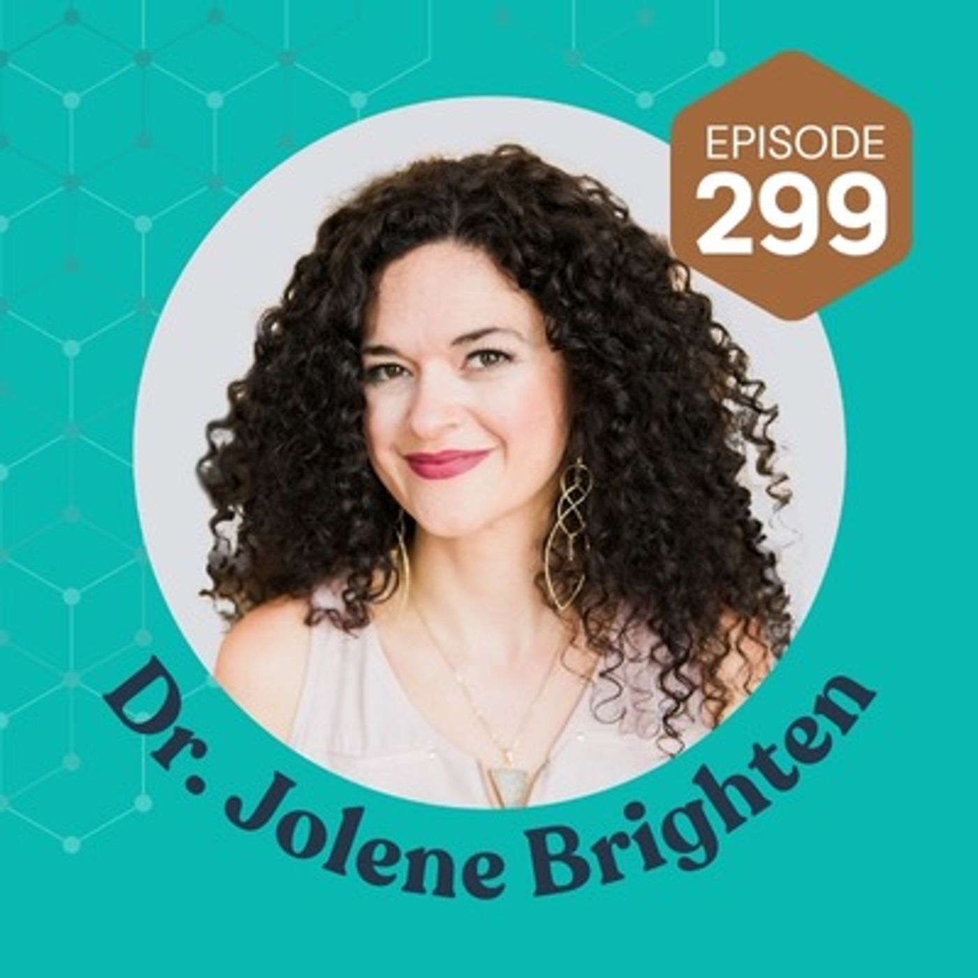 299 | Hormonal Health & Understanding What is "Normal" with Dr Jolene Brighten