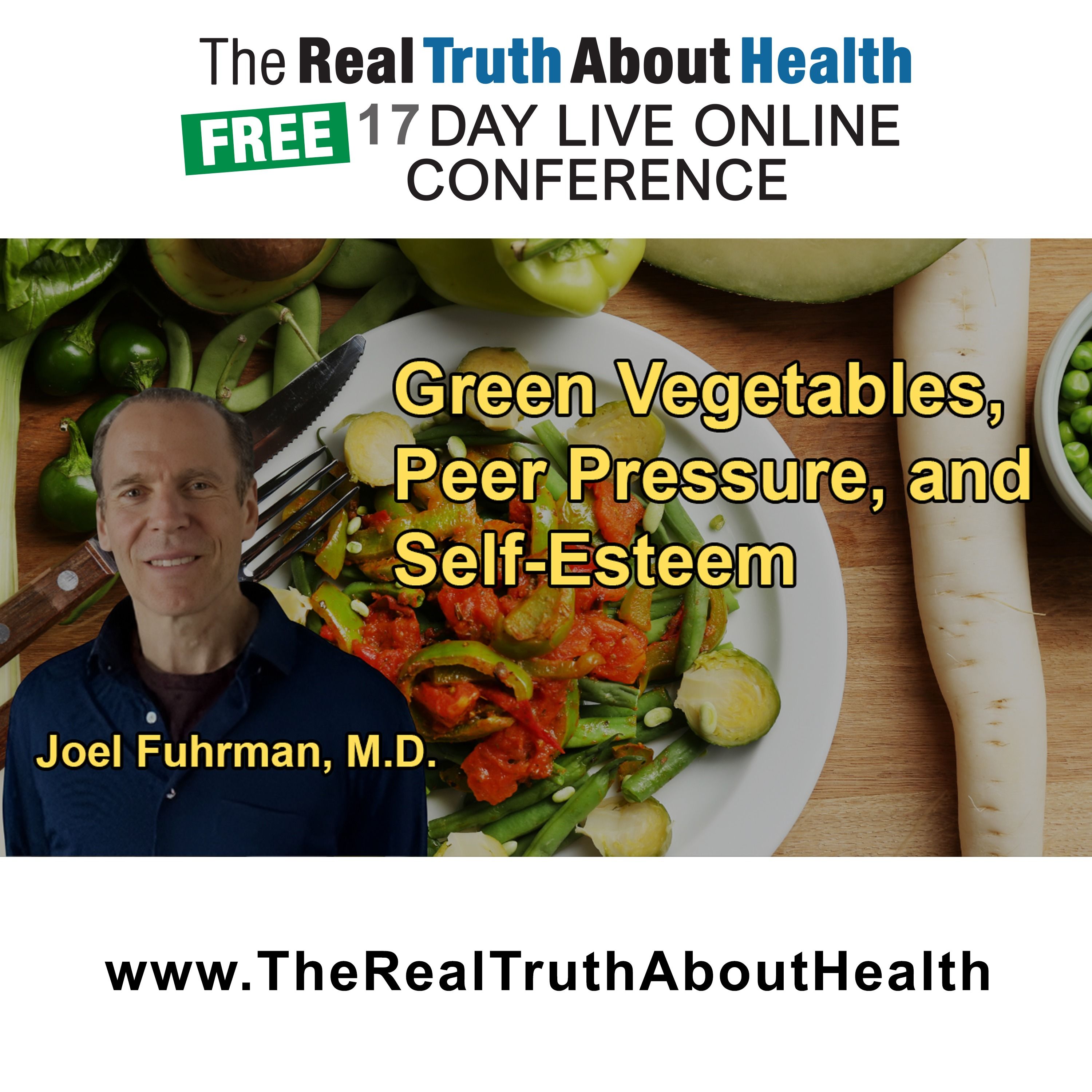 The Role of Green Vegetables in Diet Success and the Need to Overcome Peer Pressure by Building Internally Generated Self-Esteem with Dr. Joel Fuhrman