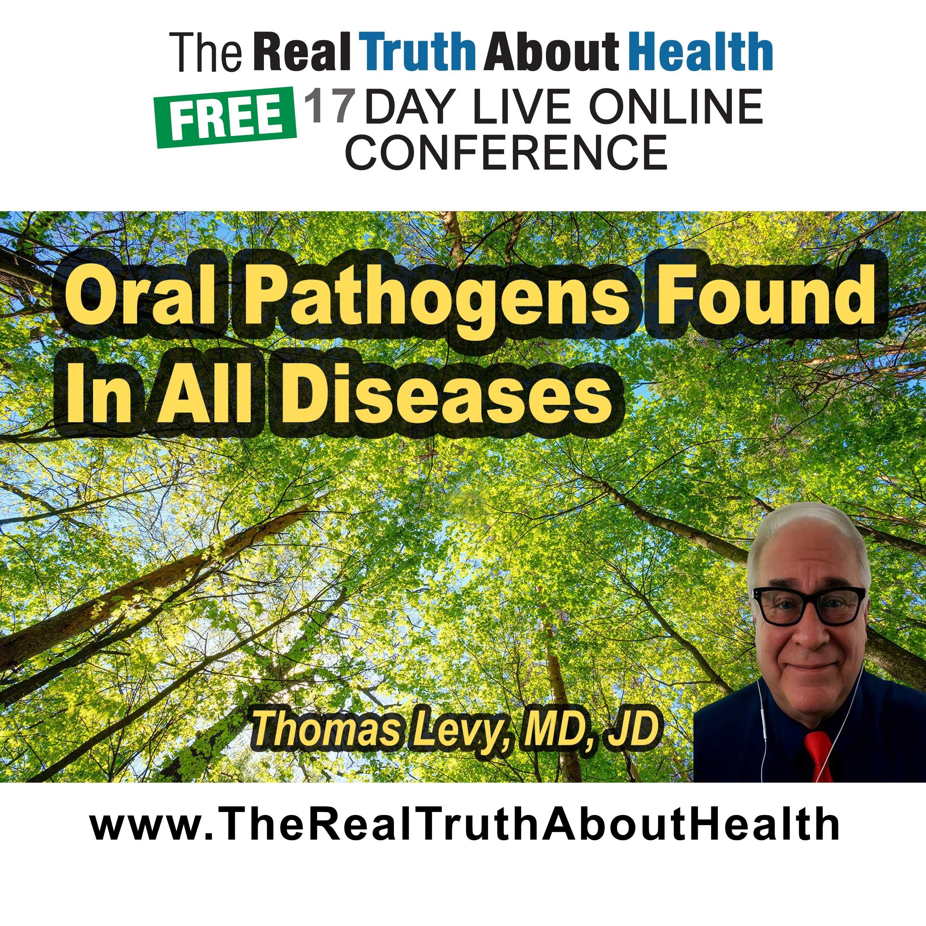 Oral Pathogens Found in All Diseases – Thomas Levy, M.D., J.D.