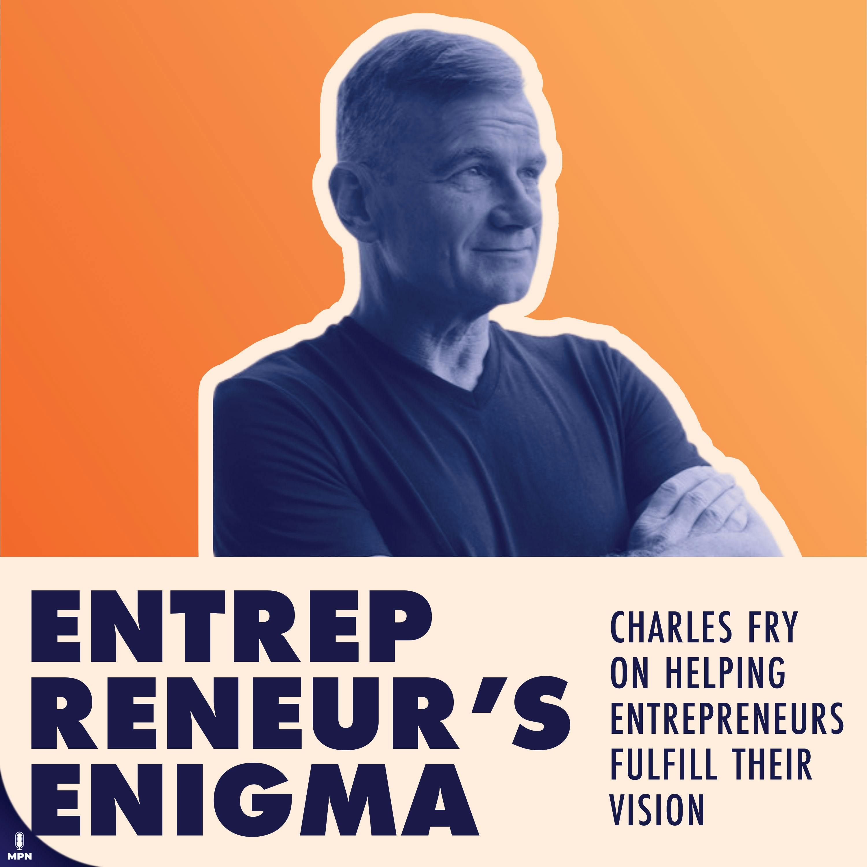 Charles Fry On Building Virtual Products And Helping Entrepreneurs Follow Their Dreams