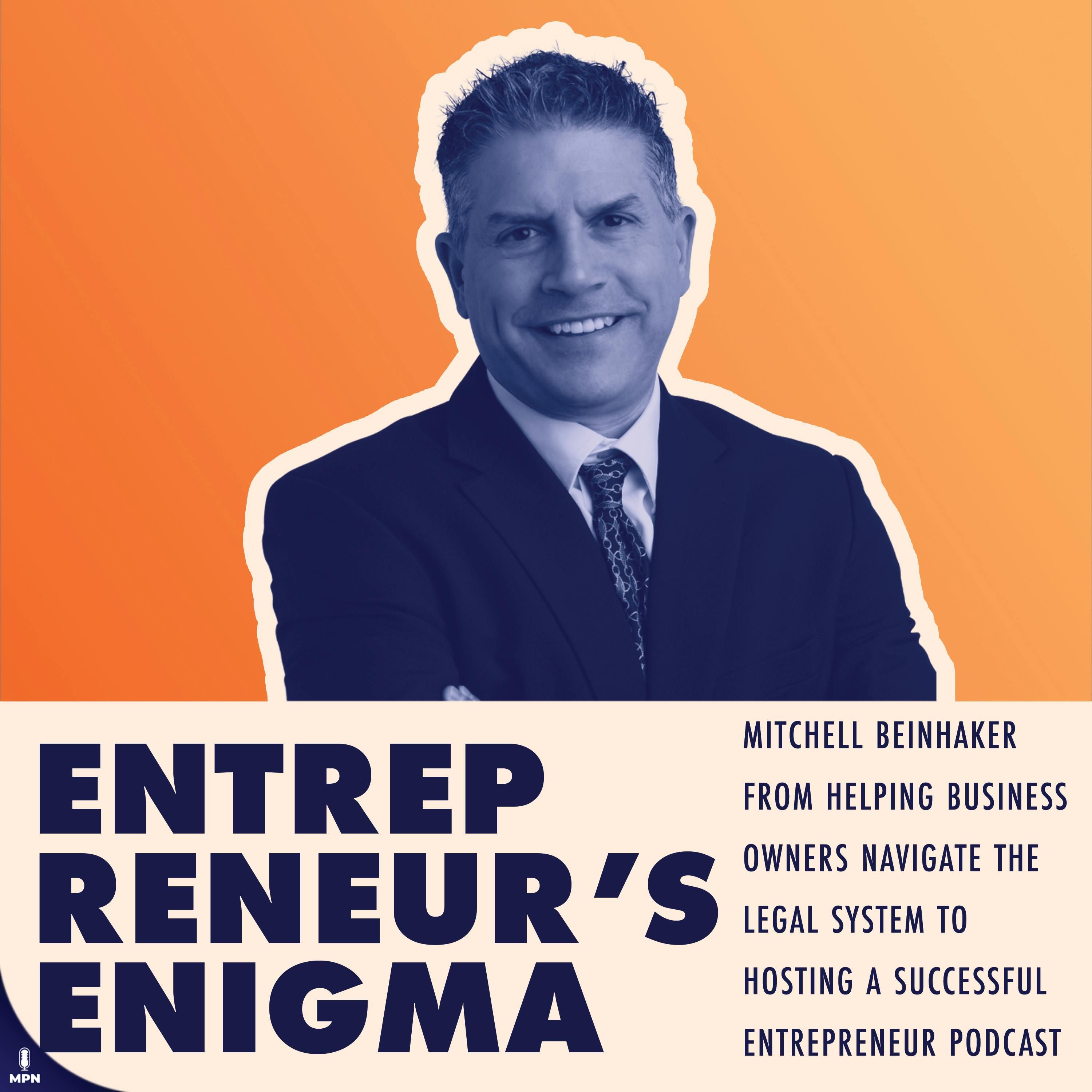Mitchell Beinhaker From Helping Business Owners Navigate The Legal System To Hosting A Successful Entrepreneur Podcast