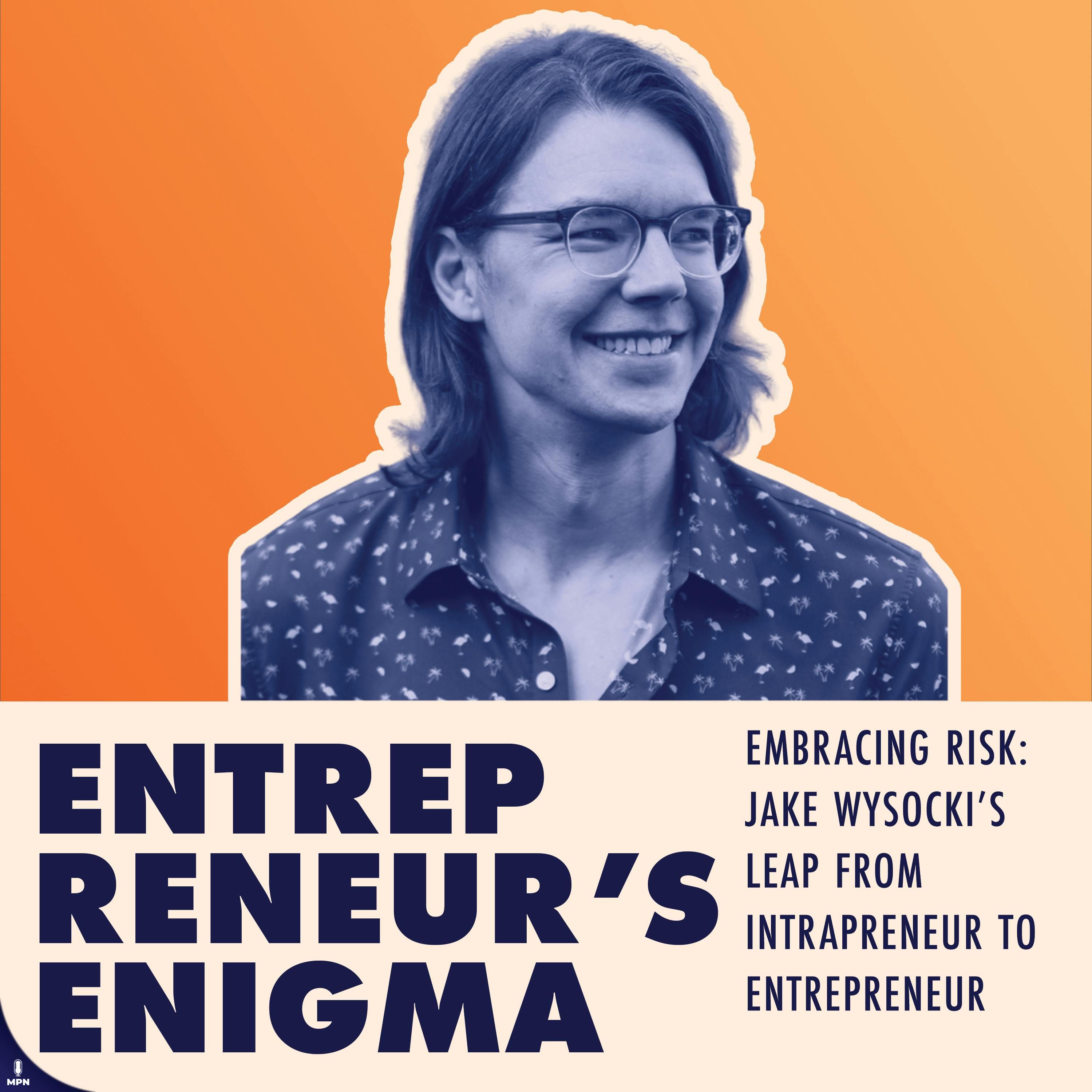 Embracing Risk: Jake Wysocki’s Leap from Intrapreneur to Entrepreneur