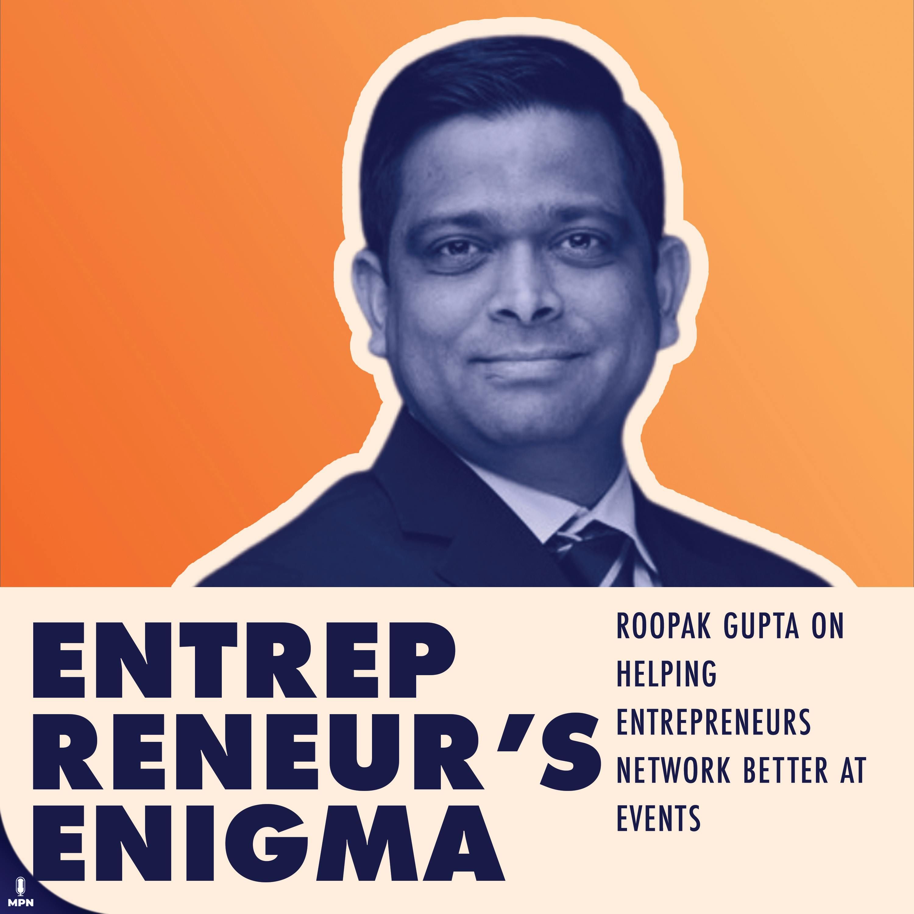 Roopak Gupta On Helping Entrepreneurs Network Better At Events