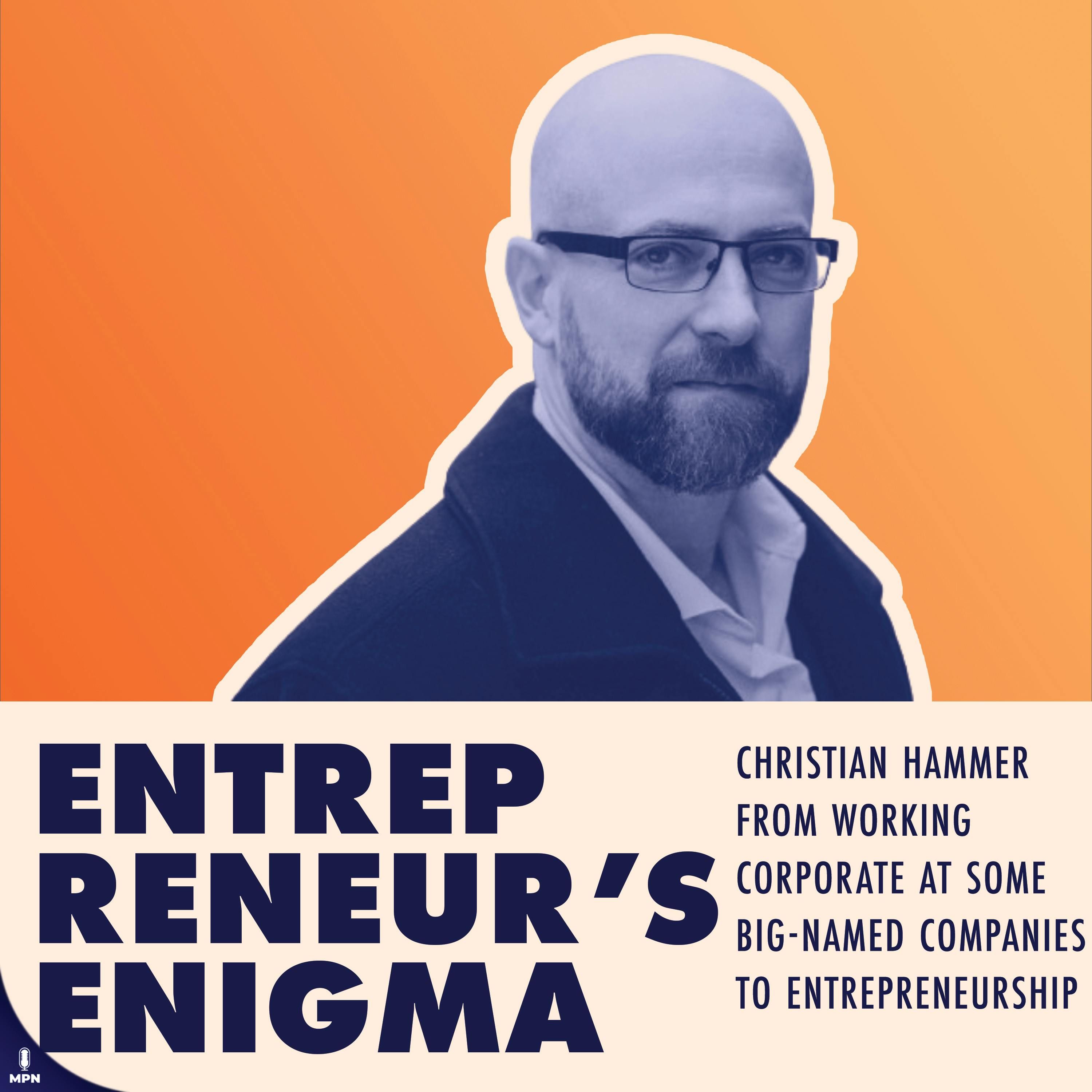 Christian Hammer From Working Corporate At Some Big-Named Companies To Entrepreneurship