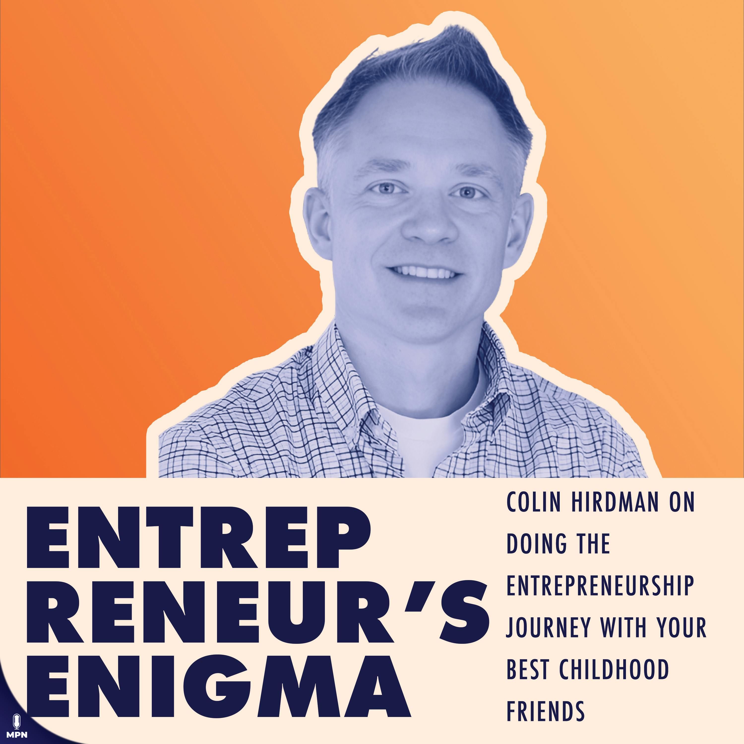Colin Hirdman On Doing The Entrepreneurship Journey With Your Best Childhood Friends