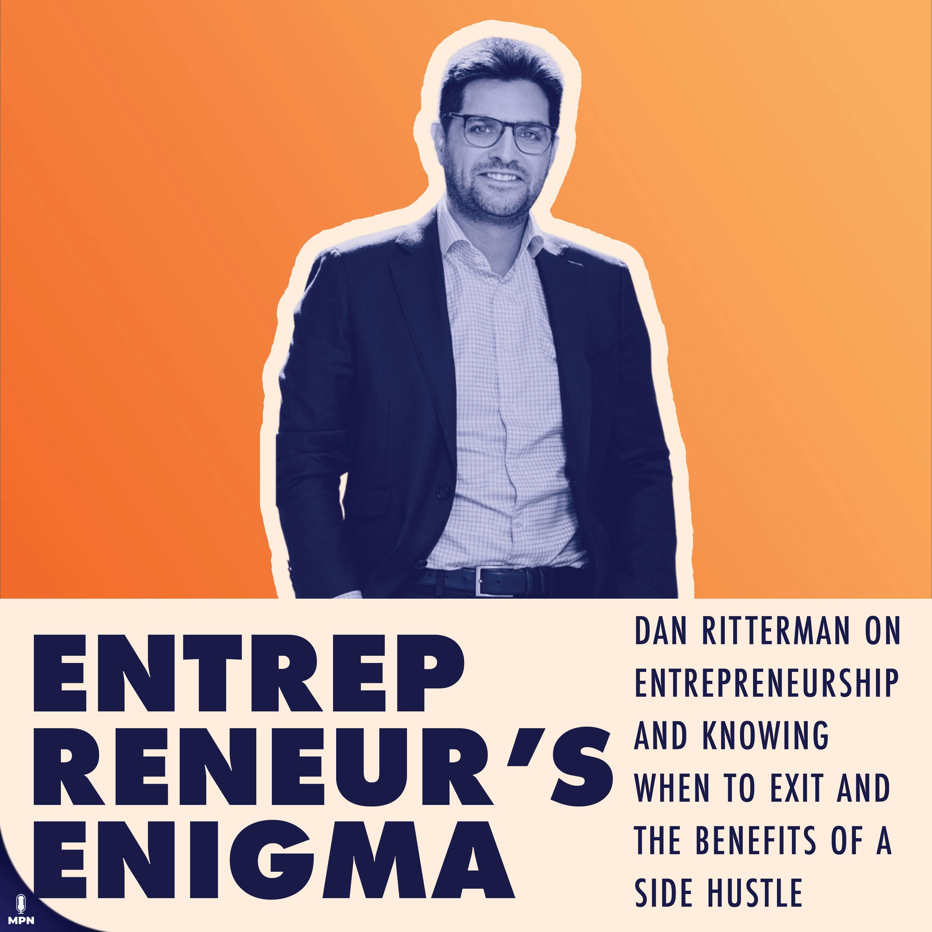 Dan Ritterman on Entrepreneurship and Knowing When To Exit and the Benefits of a Side Hustle