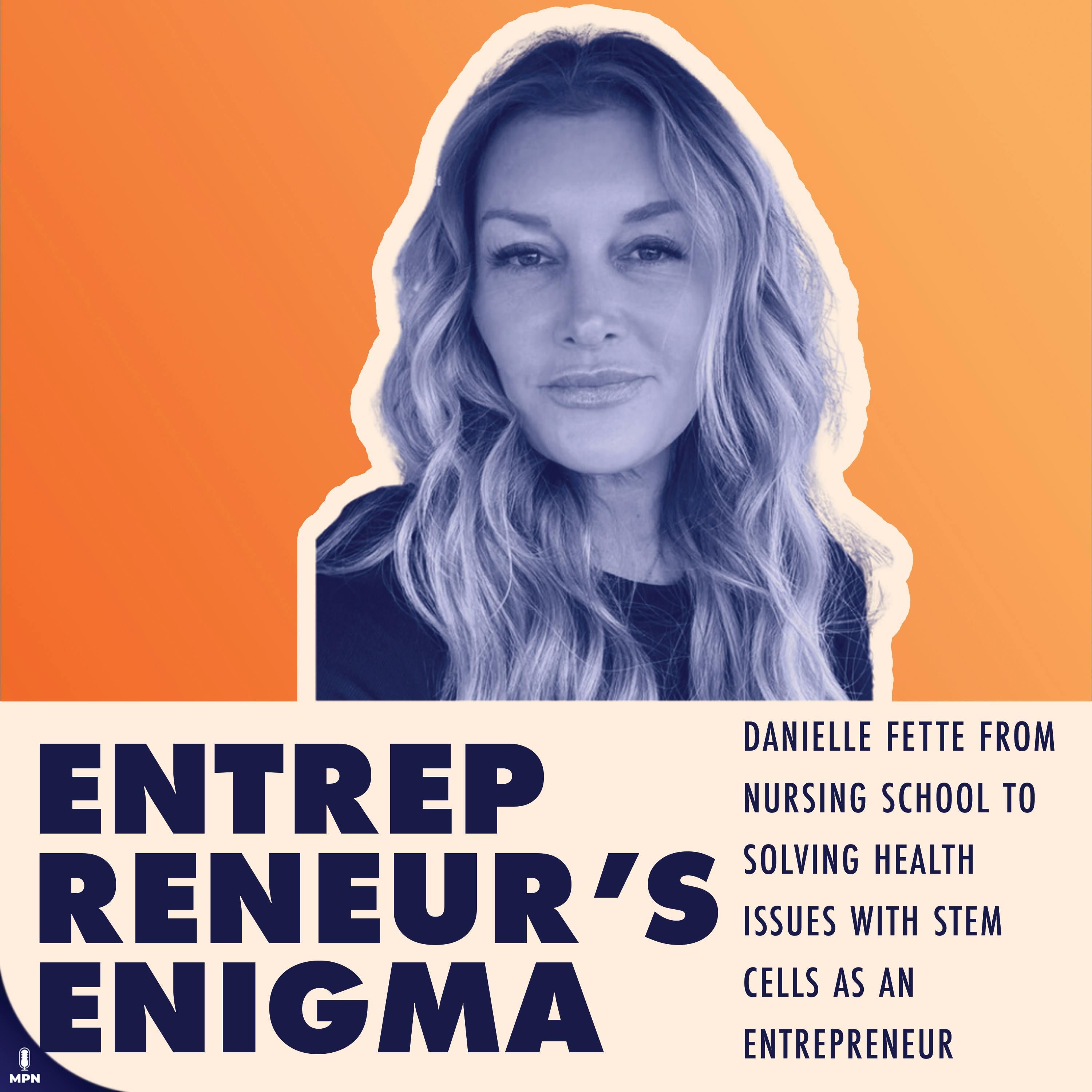 Danielle Fette From Nursing School To Solving Health Issues With Stem Cells As An Entrepreneur