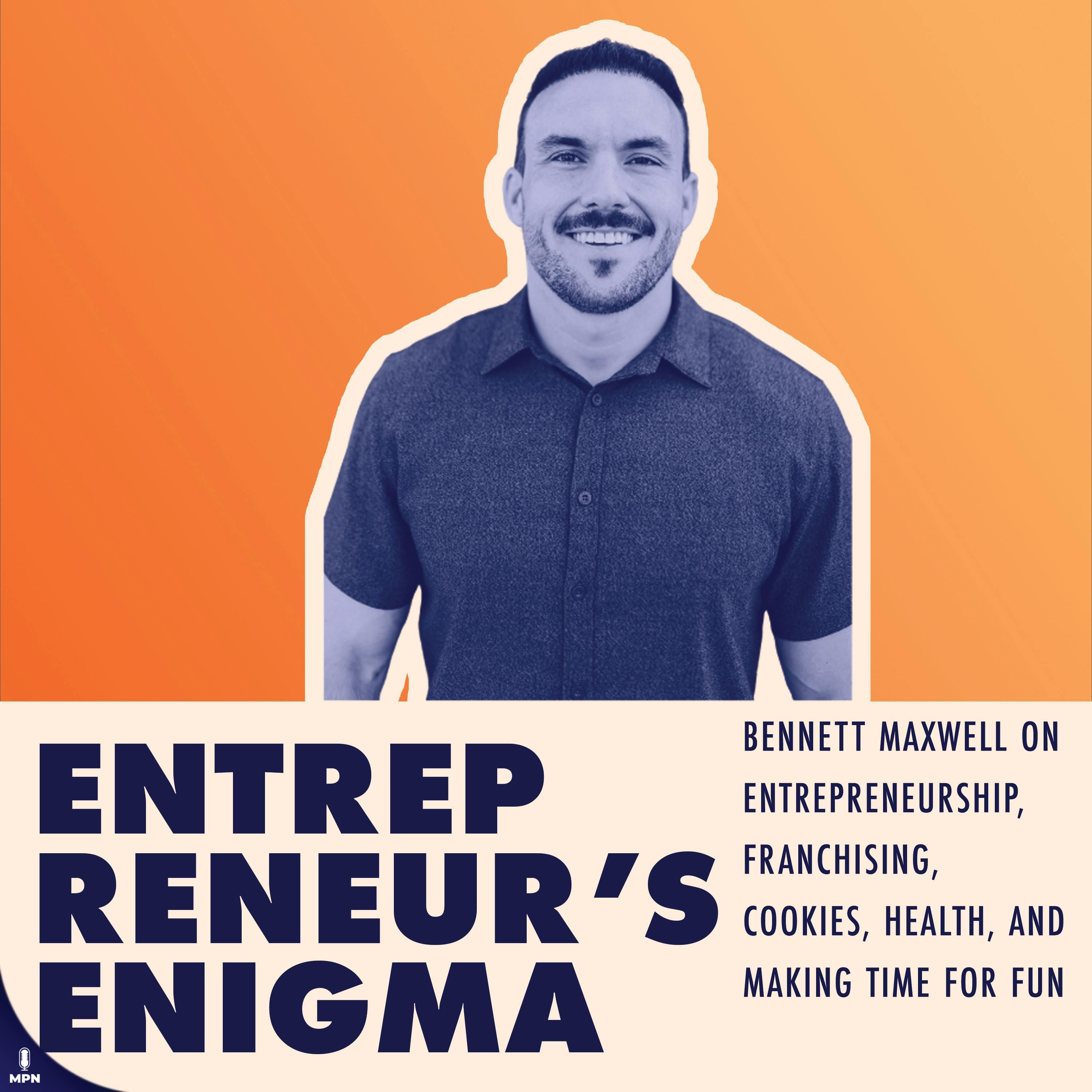 Bennett Maxwell On Entrepreneurship, Franchising, Cookies, Health, And Making Time For Fun