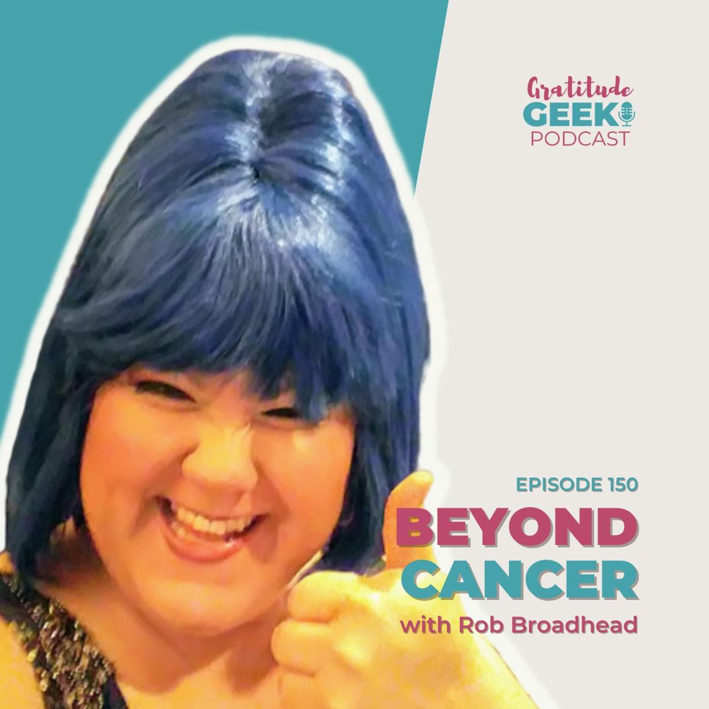 150:  Beyond Cancer with Rob Broadhead