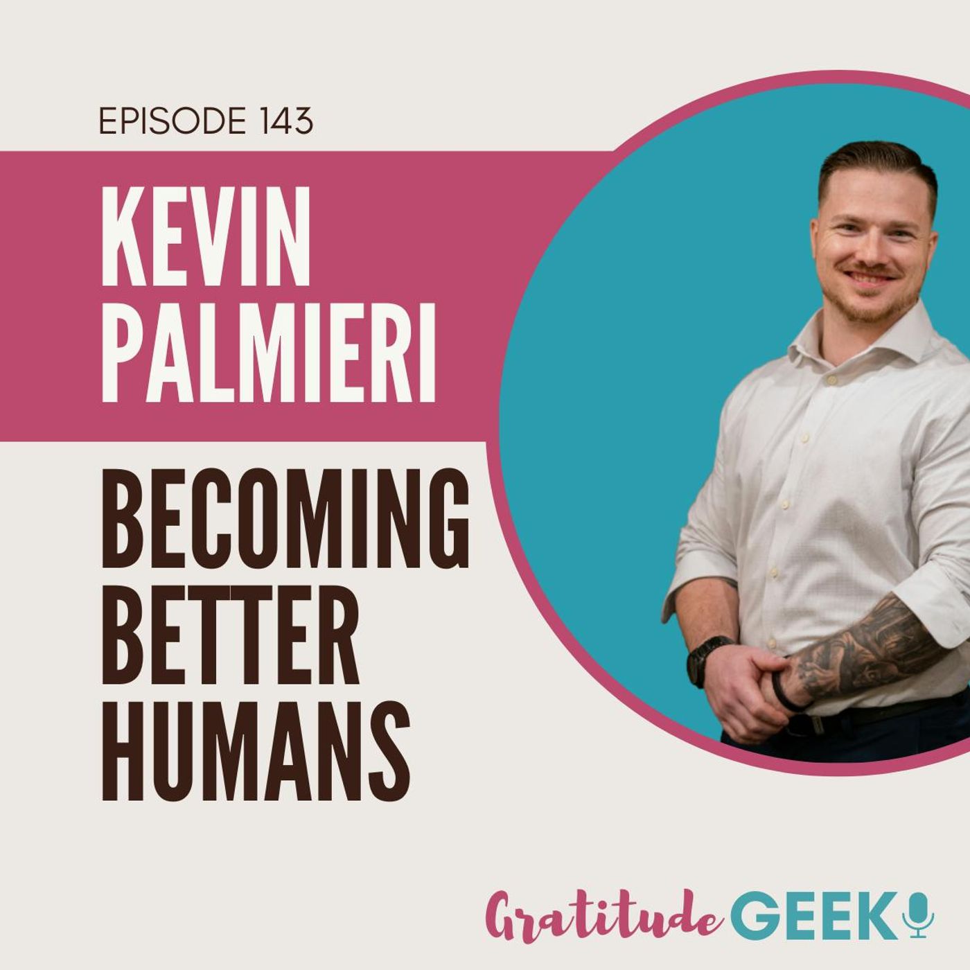 143: Becoming Better Humans featuring Kevin Palmieri