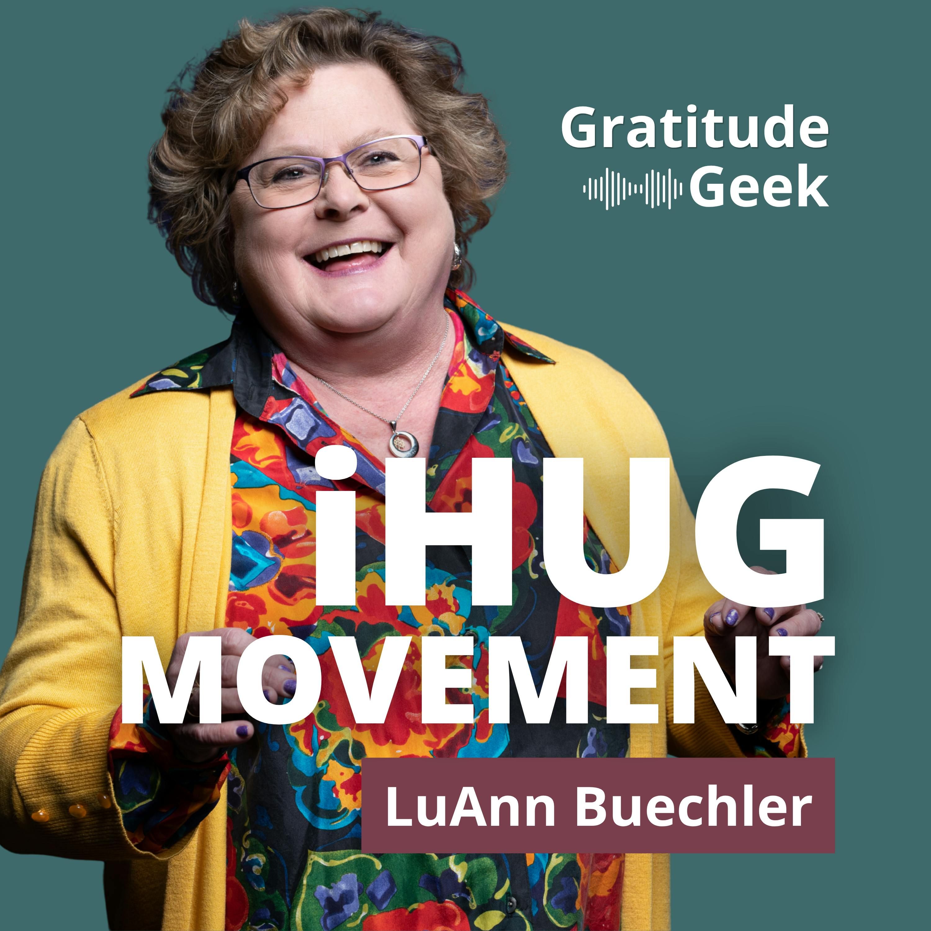 The Power of Gratitude and Hugs in Business and Life | LuAnn Buechler