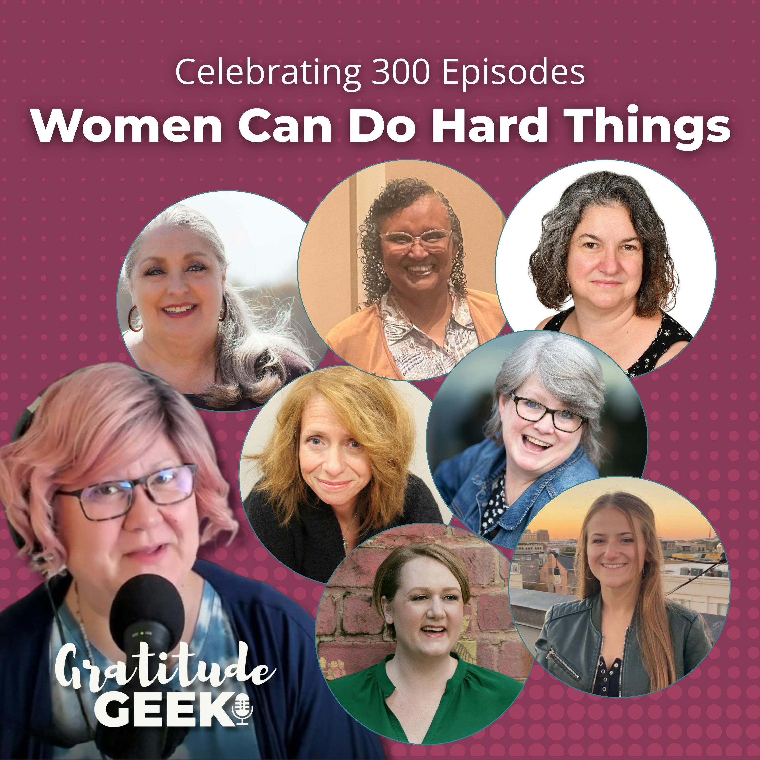 300:  We Can Do Hard Things: 8 Women in Business Share Their Stories