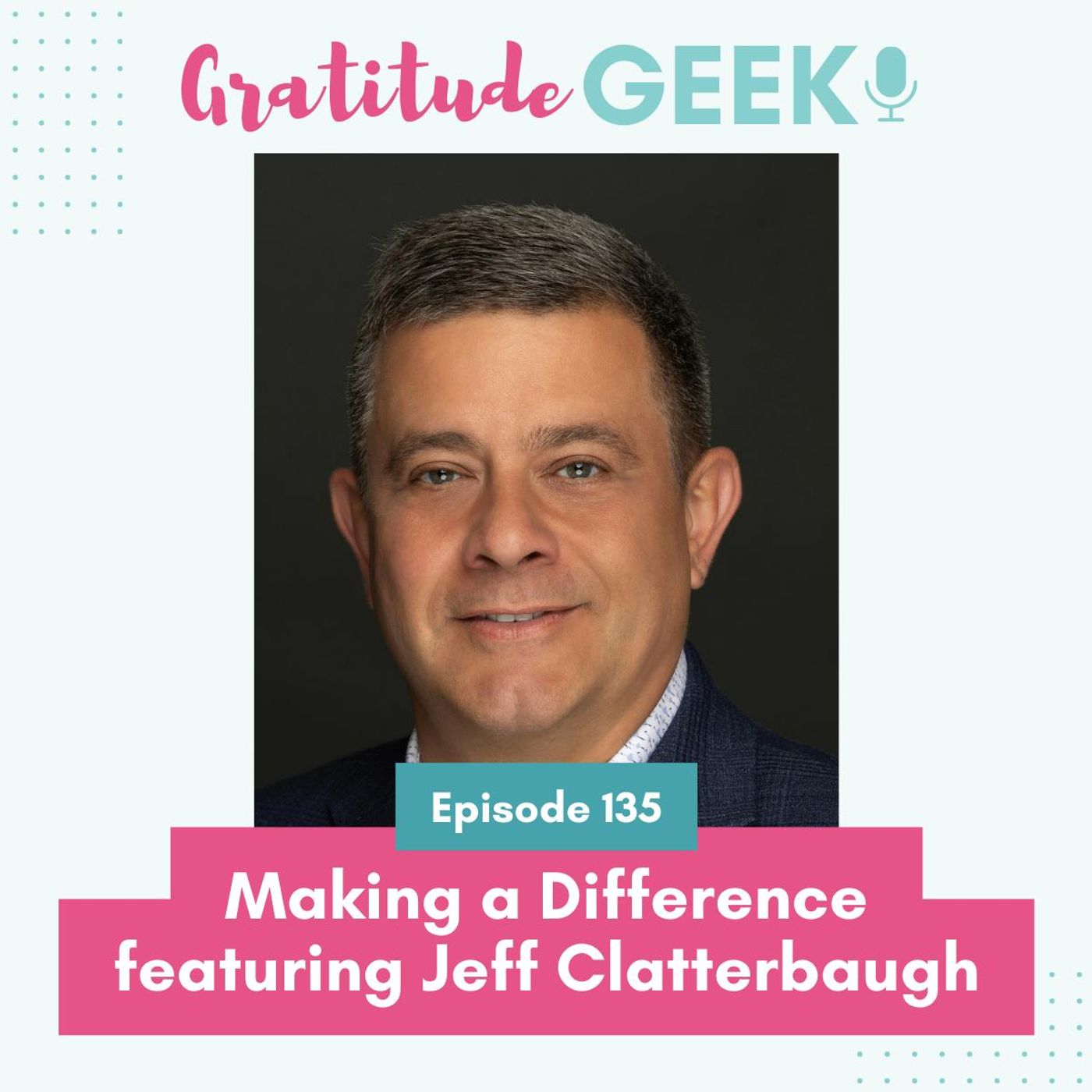 135: Making a Difference featuring Sales Trainer Jeff Clatterbaugh
