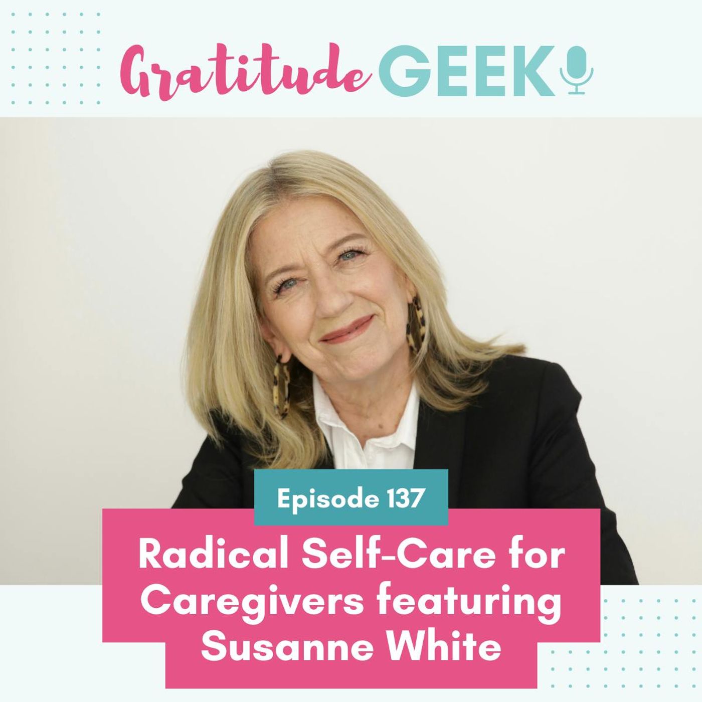137:  Radical Self-Care for Caregivers featuring Susanne White