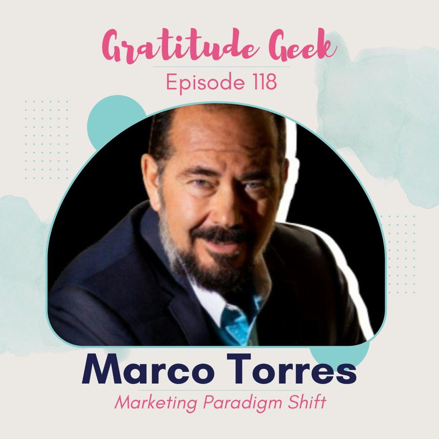 Marketing Paradigm Shift featuring Marco Torres | Episode 118