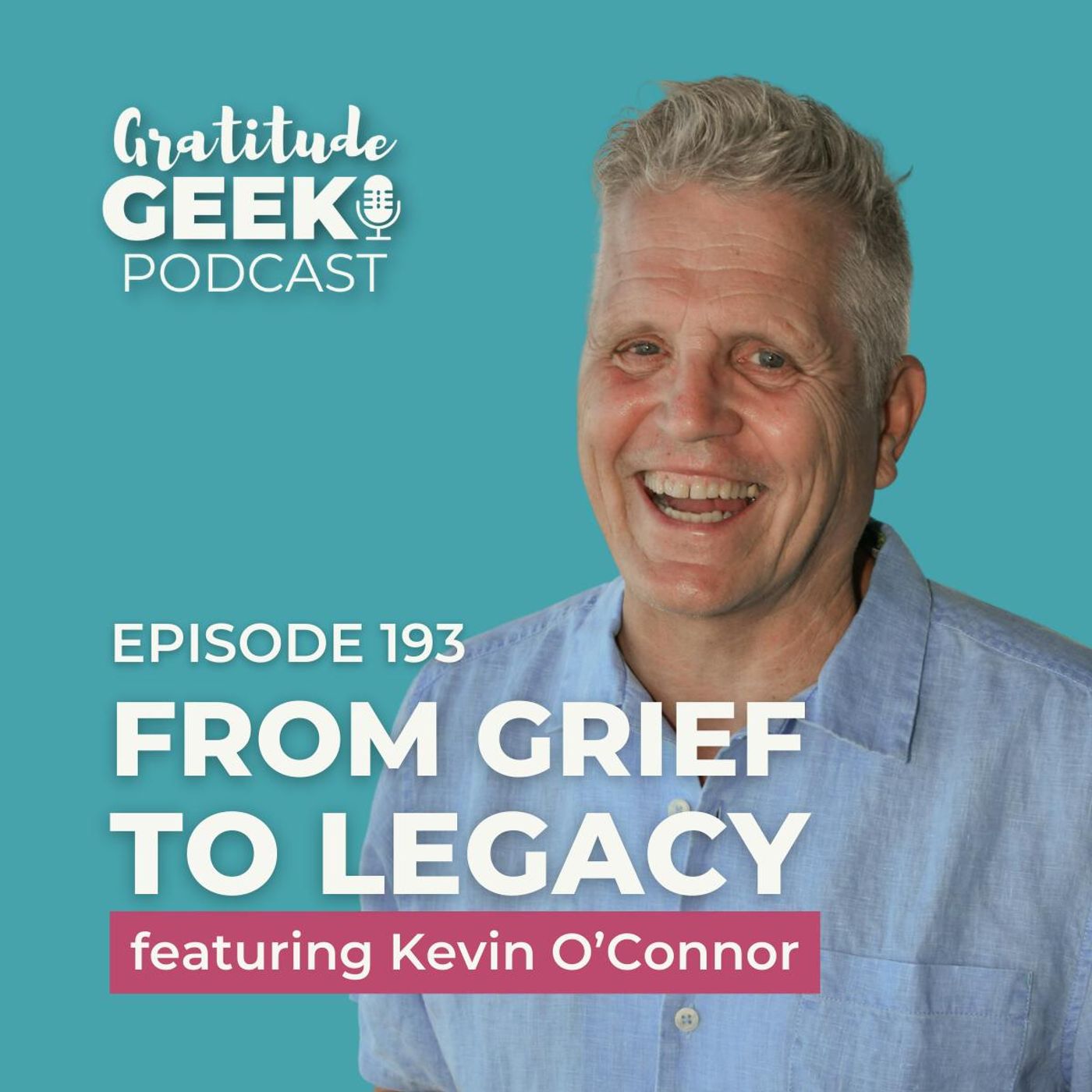 193: Kevin O’Connor from Grief to Legacy