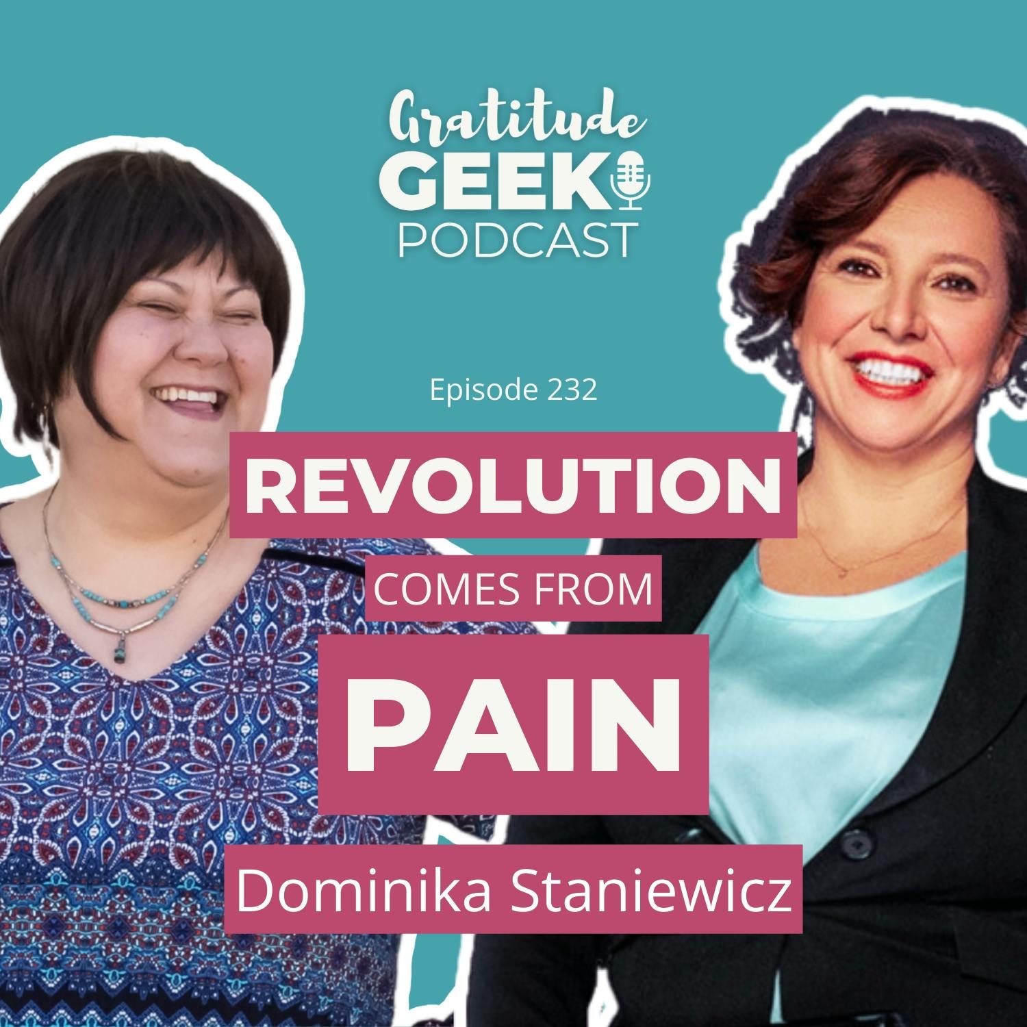 232: Dominika Staniewicz on How Pain Leads to Revolution