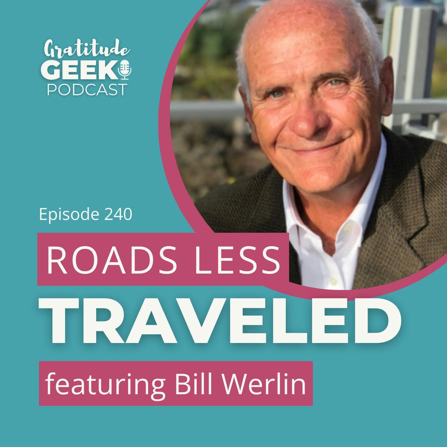 240:  Bill Werlin talks Leadership, Adventure, and Taking the Road Less Traveled