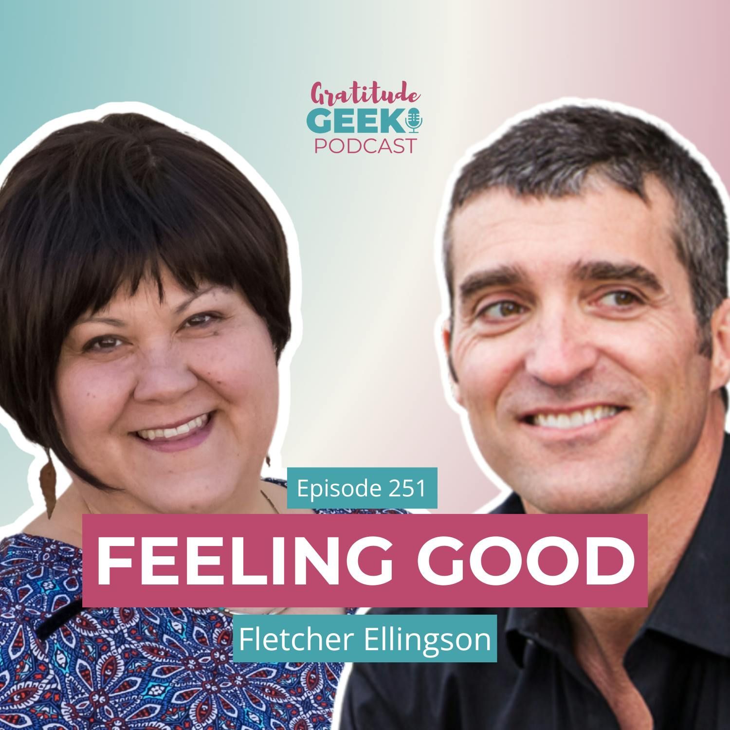 251: Fletcher Ellingson Talks Boosting Your Emotional Well-Being and Feeling Good