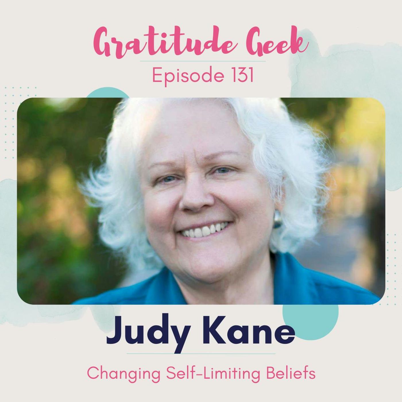 131: Changing Self-Limiting Beliefs featuring Judy Kane